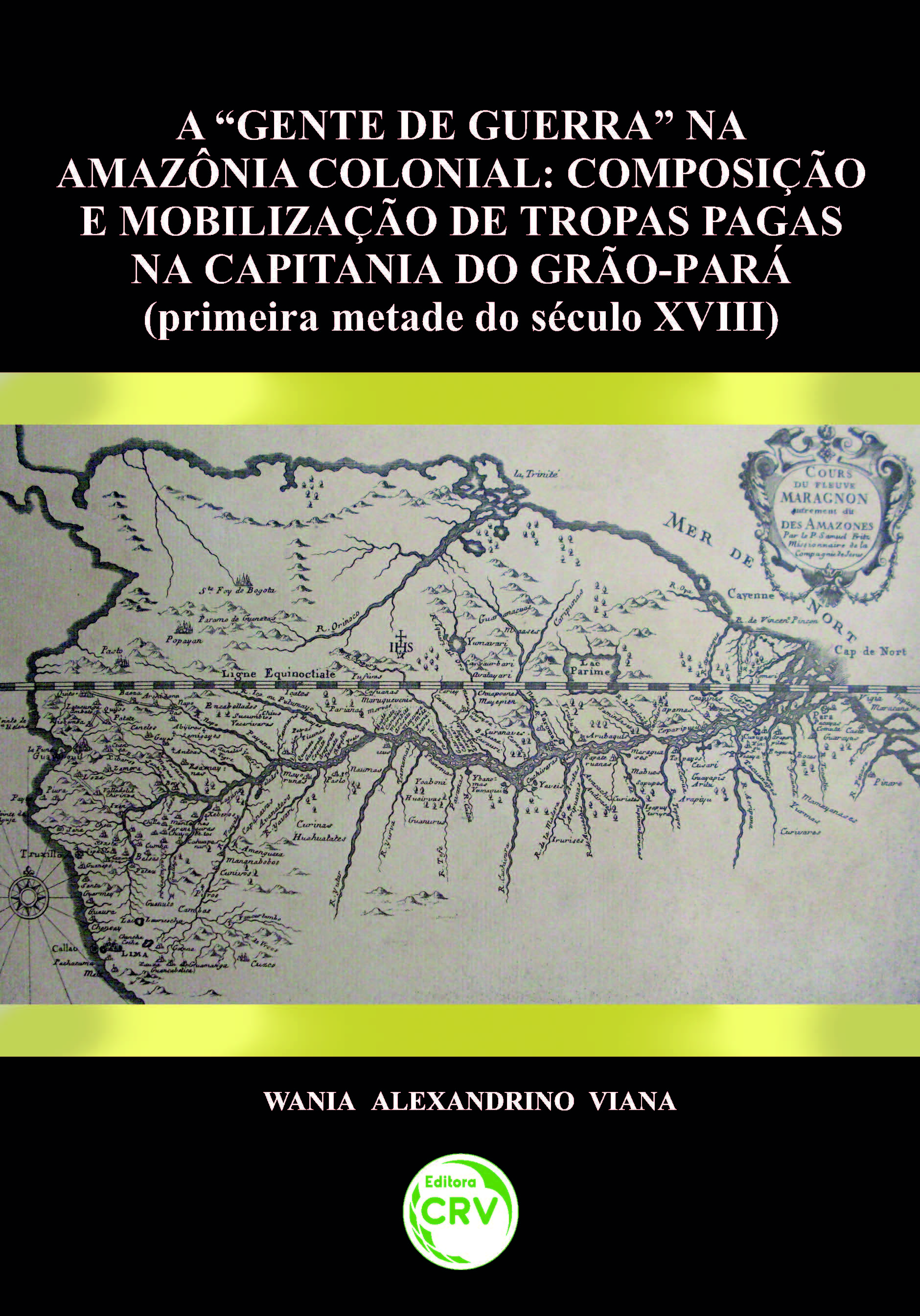 Capa do livro: “GENTE DE GUERRA” NA AMAZÔNIA COLONIAL:<br>composição e mobilização de tropas pagas na capitânia do Grão-Pará (primeira metade do século XVIII)
