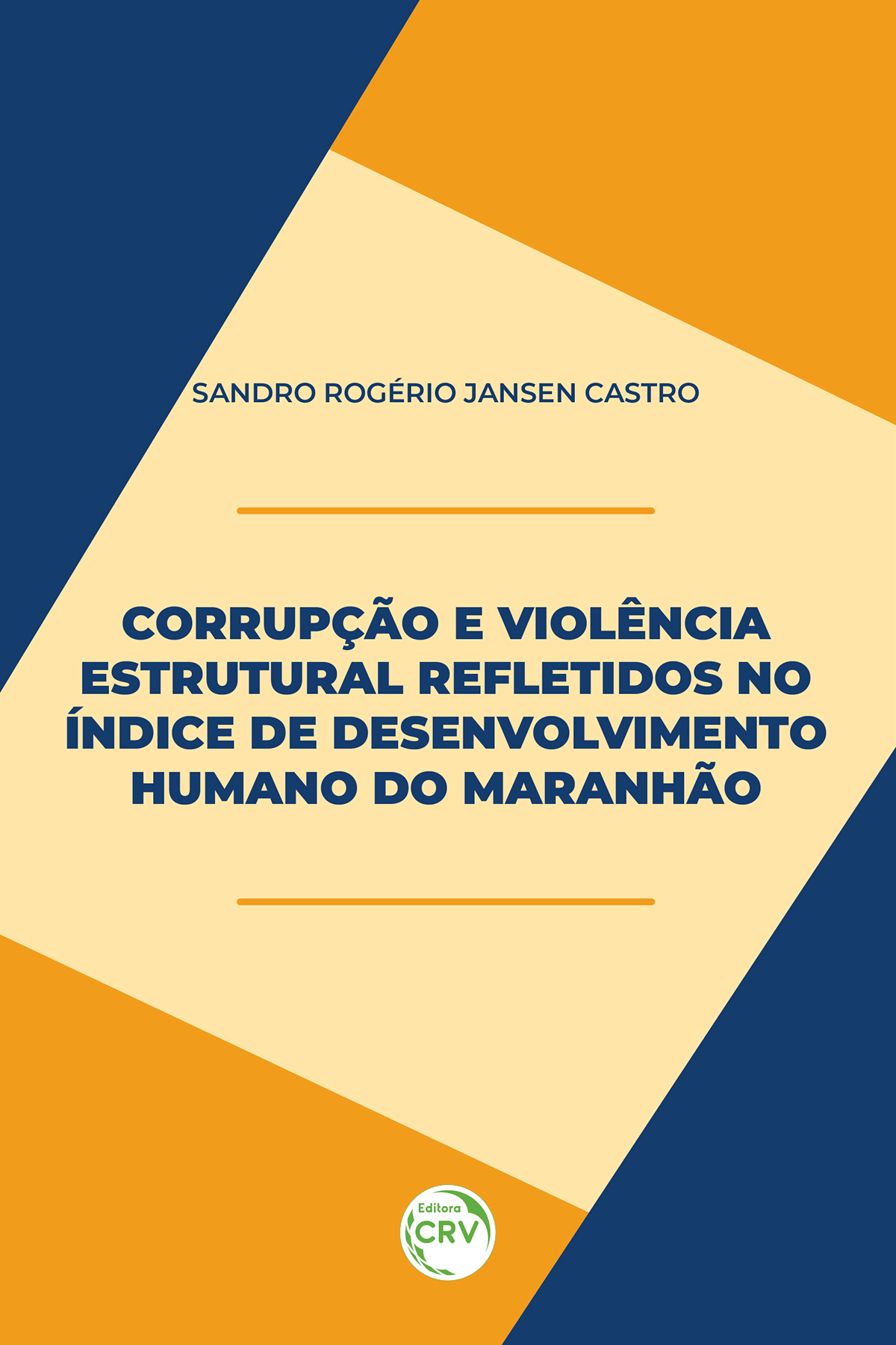 Capa do livro: CORRUPÇÃO E VIOLÊNCIA ESTRUTURAL REFLETIDOS NO ÍNDICE DE DESENVOLVIMENTO HUMANO DO MARANHÃO