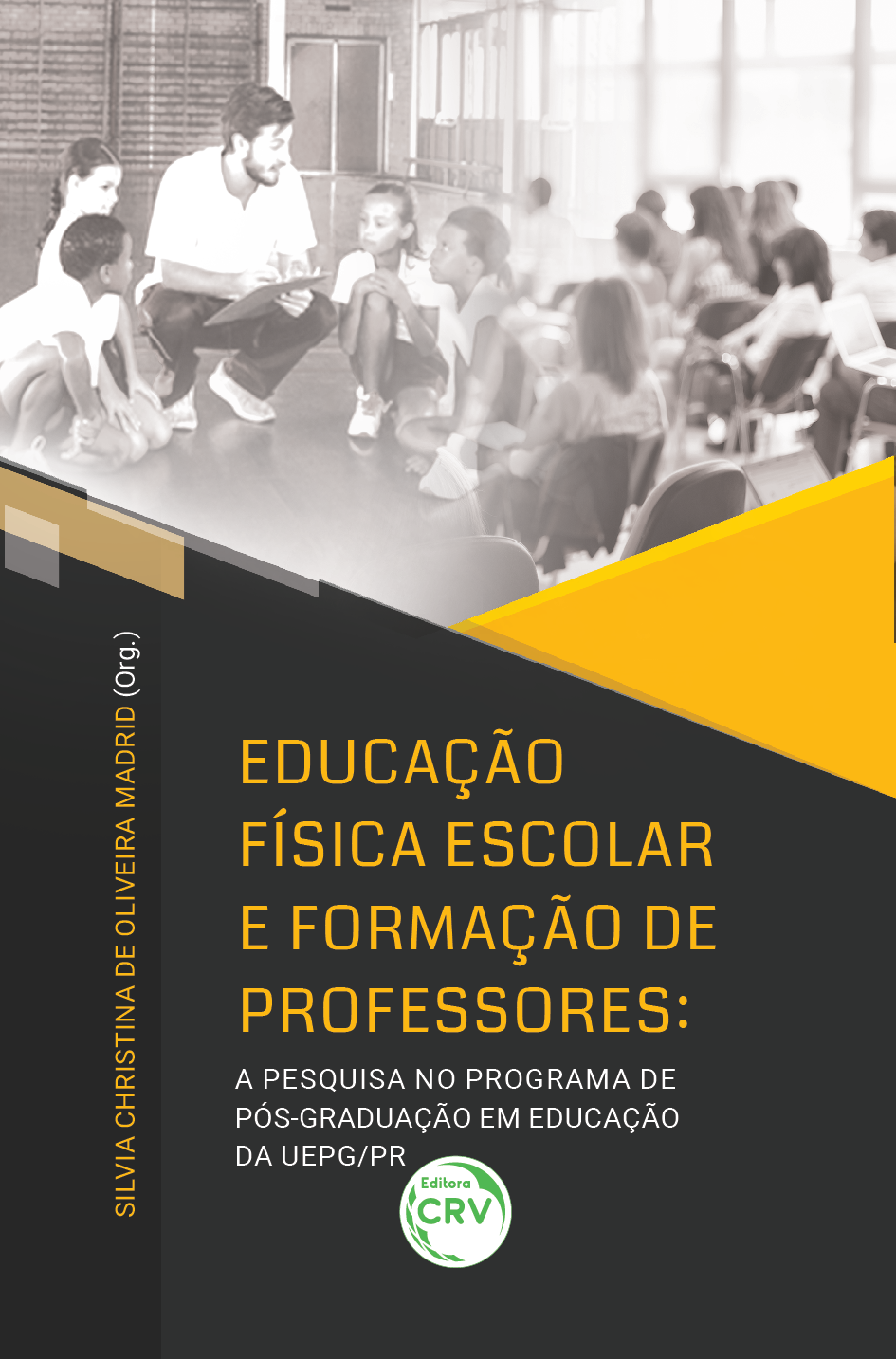 Capa do livro: EDUCAÇÃO FÍSICA ESCOLAR E FORMAÇÃO DE PROFESSORES:  <br>a pesquisa no Programa de Pós-Graduação em Educação da UEPG/PR