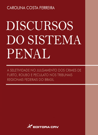 Capa do livro: DISCURSOS DO SISTEMA PENAL<br>A seletividade no julgamento dos crimes de furto, roubo e peculato nos tribunais regionais federias do Brasil