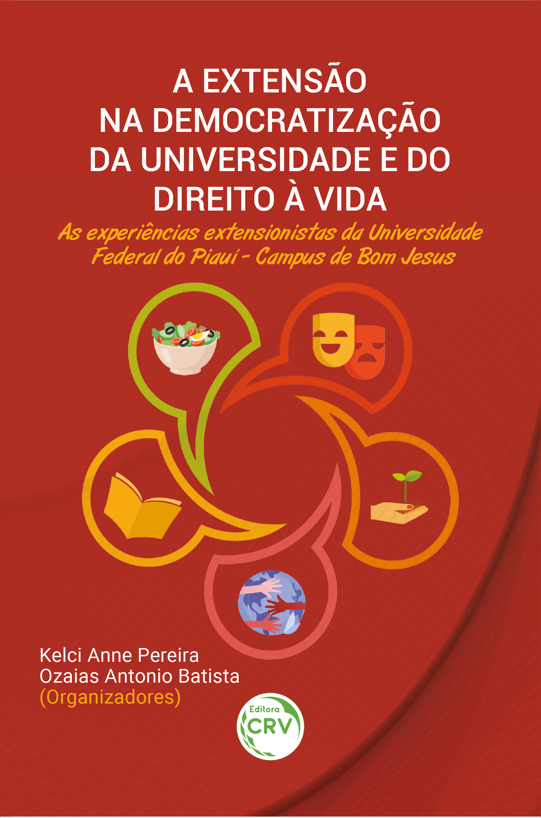 Capa do livro: A EXTENSÃO NA DEMOCRATIZAÇÃO DA UNIVERSIDADE E DO DIREITO À VIDA: <br>as experiências extensionistas da Universidade Federal do Piauí - Campus de Bom Jesus