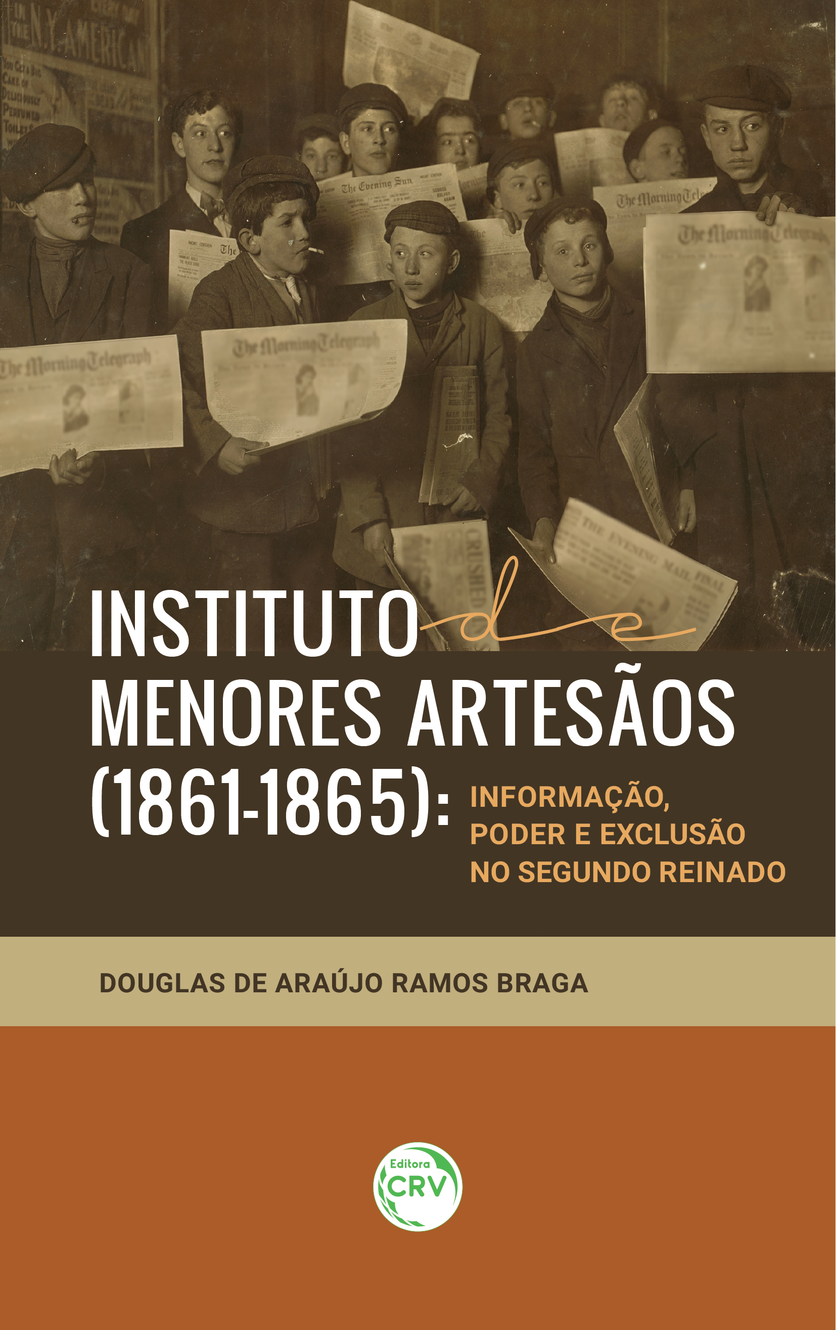 Capa do livro: INSTITUTO DE MENORES ARTESÃOS (1861-1865):<br> informação, poder e exclusão no Segundo Reinado