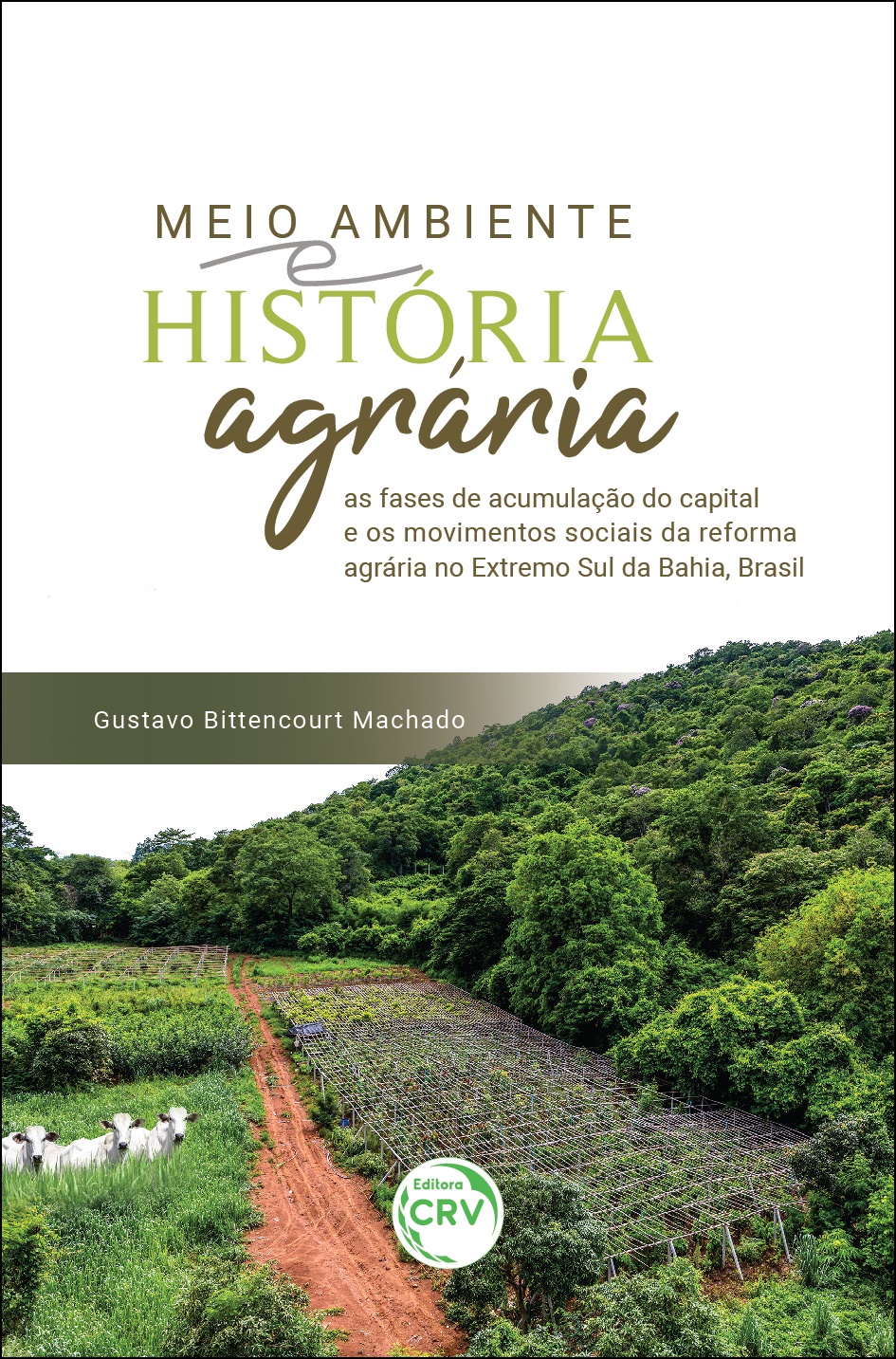 Capa do livro: MEIO AMBIENTE E HISTÓRIA AGRÁRIA:  <br>as fases de acumulação do capital e os movimentos sociais da reforma agrária no Extremo Sul da Bahia, Brasil