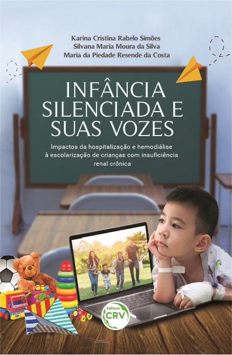 Capa do livro: INFÂNCIA SILENCIADA E SUAS VOZES:<br> impactos da hospitalização e hemodiálise à escolarização de crianças com insuficiência renal crônica