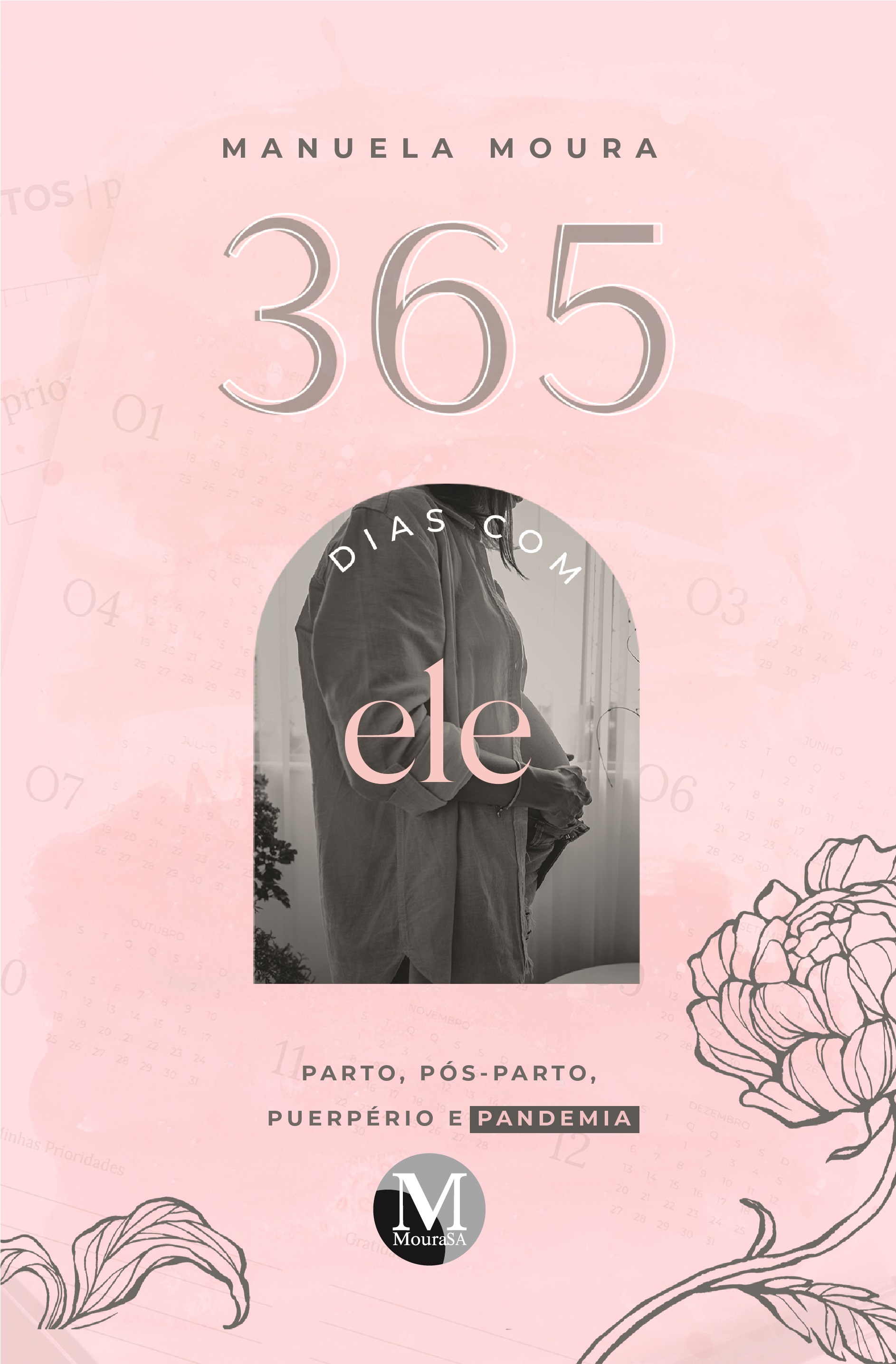 Capa do livro: 365 DIAS COM ELE<br> parto, pós-parto, puerpério e pandemia
