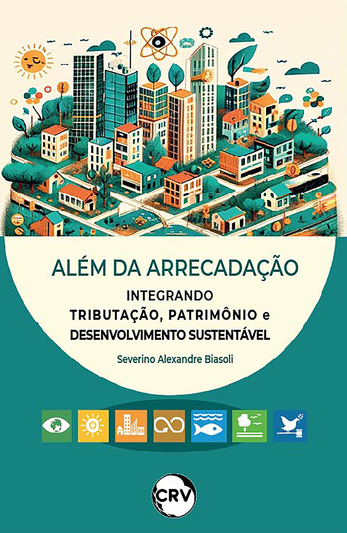 Capa do livro: Além da arrecadação: <Br>Integrando tributação, patrimônio e desenvolvimento sustentável