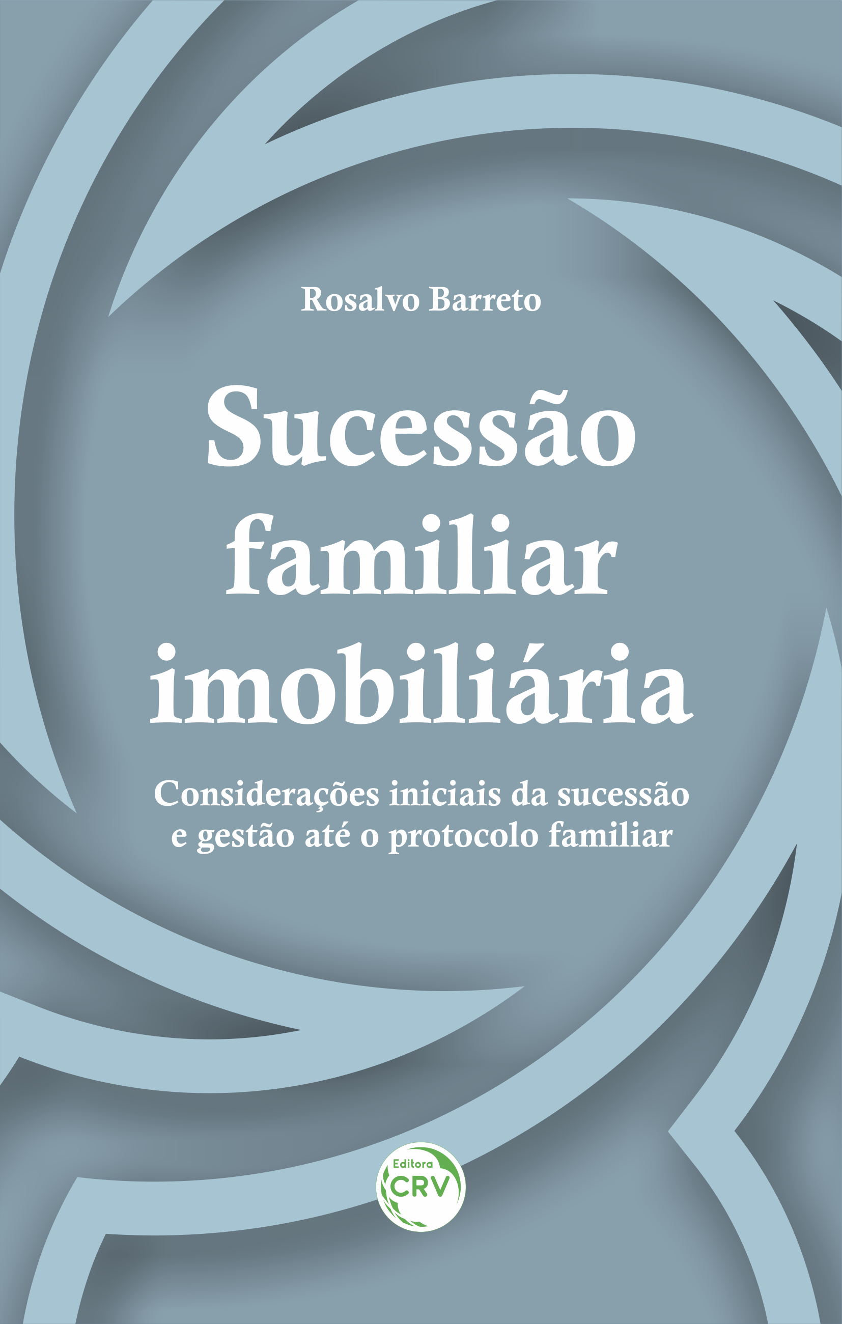 Capa do livro: SUCESSÃO FAMILIAR IMOBILIÁRIA: <br> considerações iniciais da sucessão e gestão até o protocolo familiar