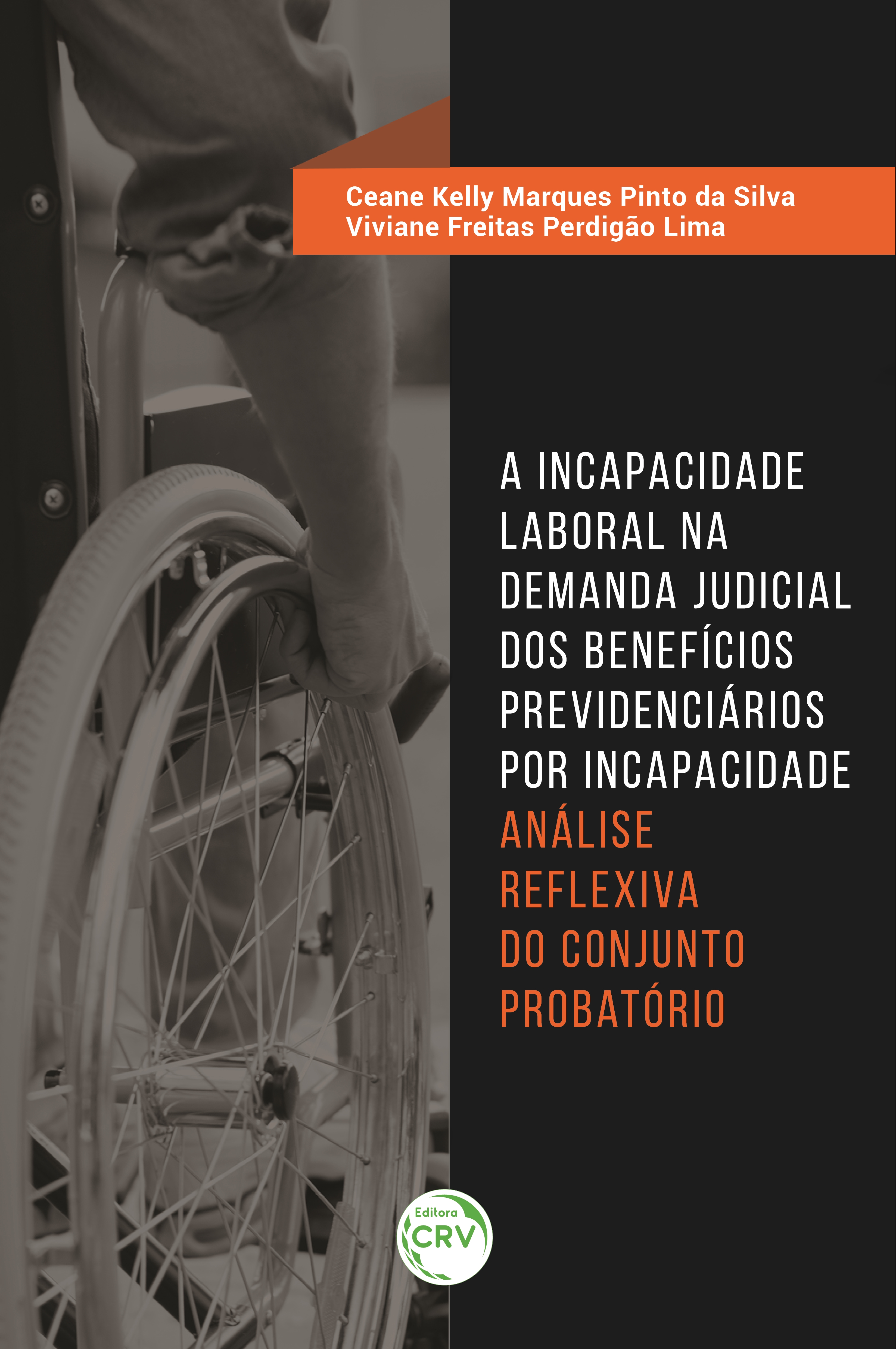 Capa do livro: A INCAPACIDADE LABORAL NA DEMANDA JUDICIAL DOS BENEFÍCIOS PREVIDENCIÁRIOS POR INCAPACIDADE: <br>análise reflexiva do conjunto probatório