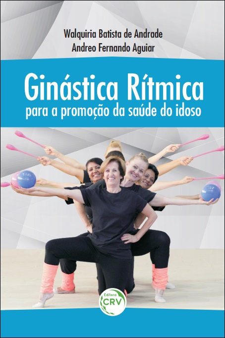 Capa do livro: GINÁSTICA RÍTMICA PARA A PROMOÇÃO DA SAÚDE DO IDOSO