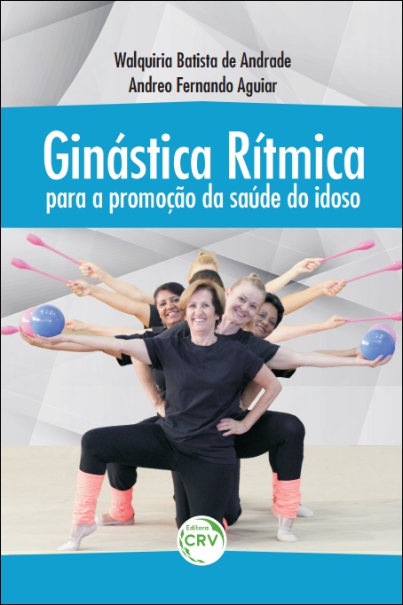 Capa do livro: GINÁSTICA RÍTMICA PARA A PROMOÇÃO DA SAÚDE DO IDOSO