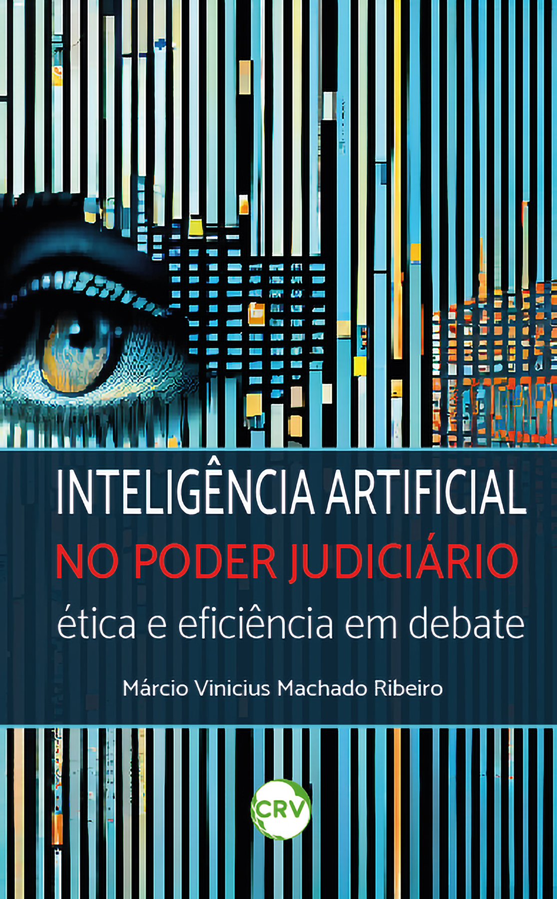 Capa do livro: INTELIGÊNCIA ARTIFICIAL NO PODER JUDICIÁRIO: <br>Ética e eficiência em debate