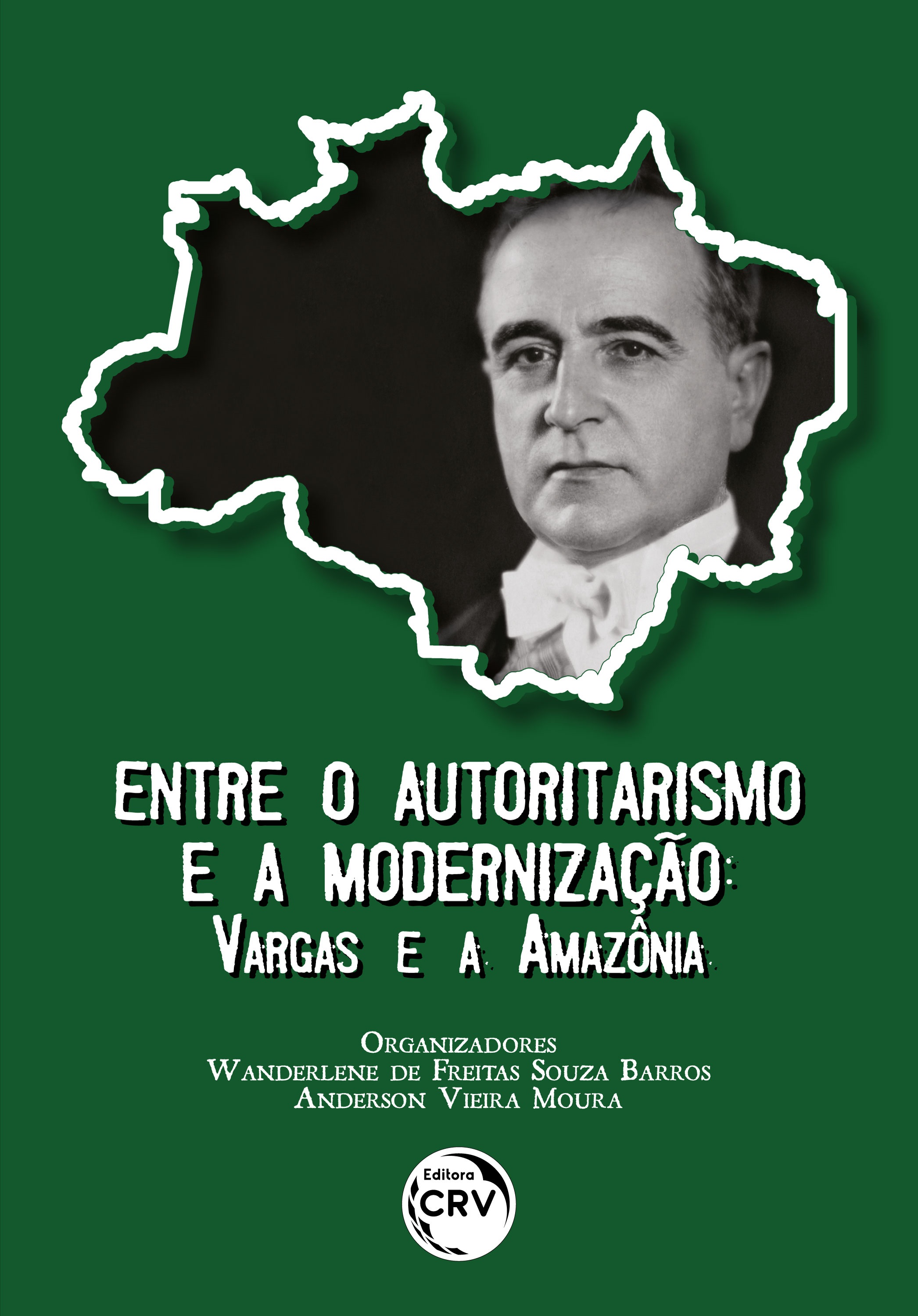 Capa do livro: ENTRE O AUTORITARISMO E A MODERNIZAÇÃO: <br>Vargas e a Amazônia