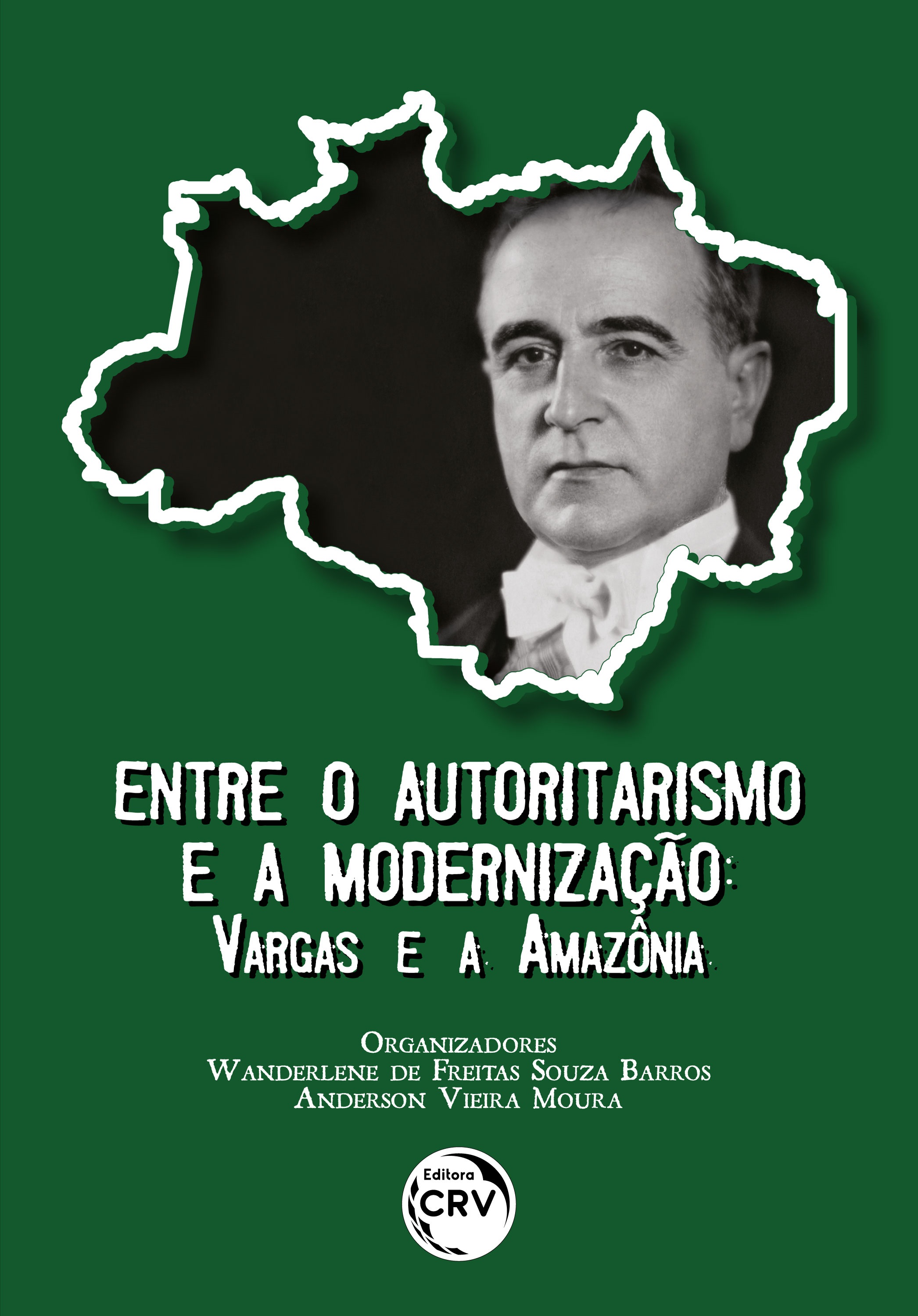 Capa do livro: ENTRE O AUTORITARISMO E A MODERNIZAÇÃO: <br>Vargas e a Amazônia