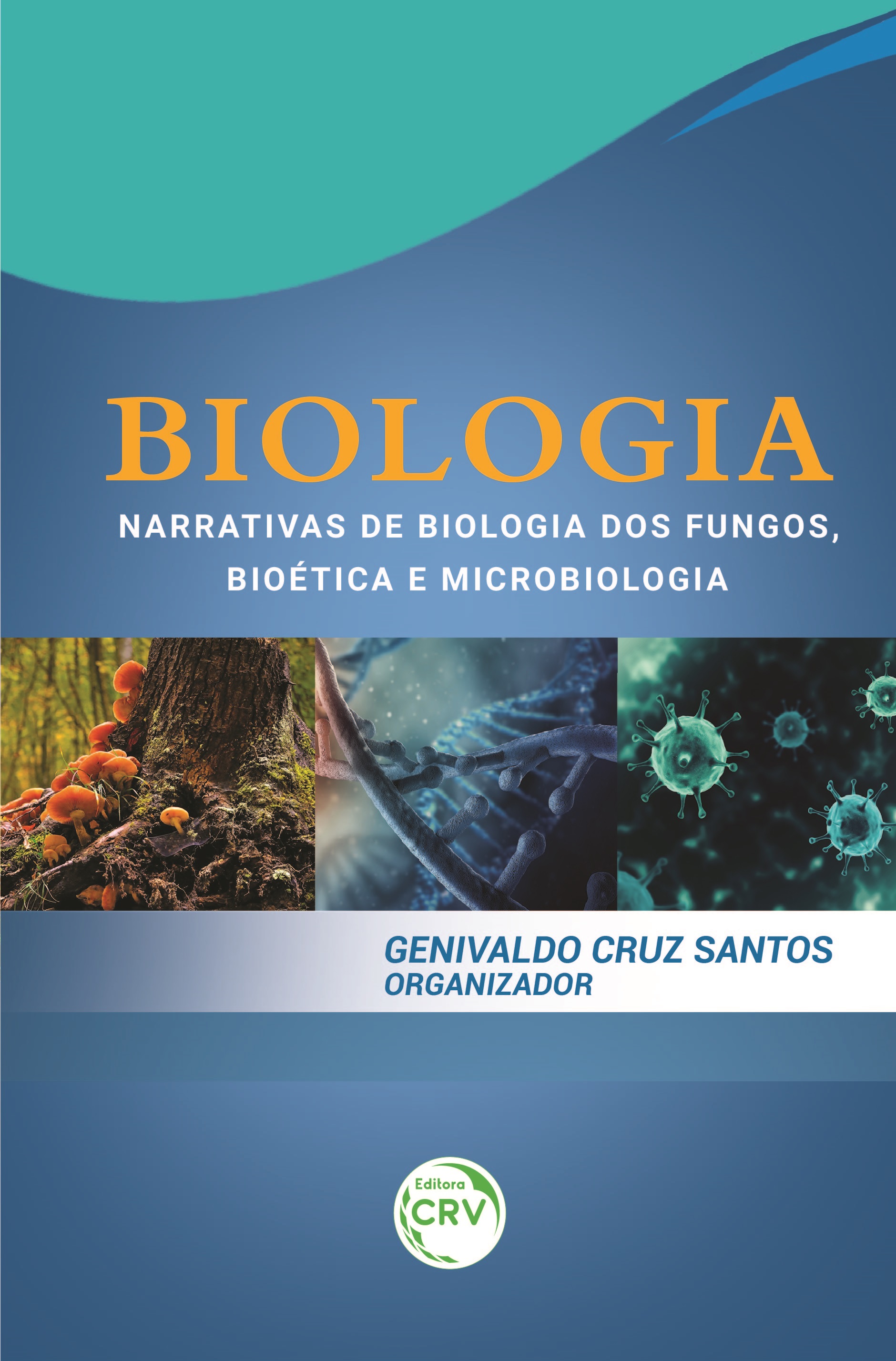 Capa do livro: BIOLOGIA:<br> narrativas de biologia dos fungos, bioética e microbiologia