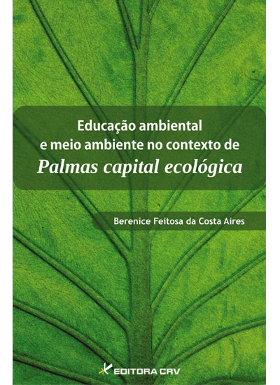 Capa do livro: EDUCAÇÃO AMBIENTAL E MEIO AMBIENTE NO CONTEXTO DE PALMAS CAPITAL ECOLÓGICA