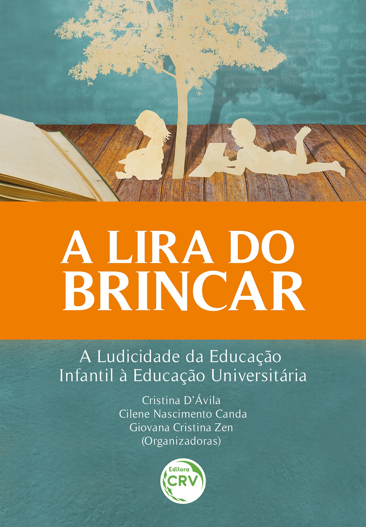 Capa do livro: A LIRA DO BRINCAR<br> a ludicidade da educação infantil à educação universitária