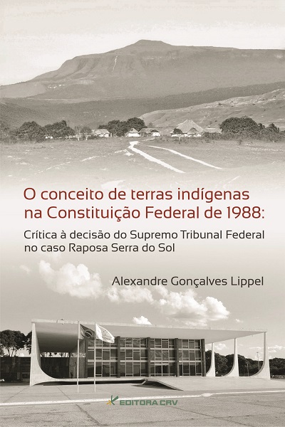 Capa do livro: O CONCEITO DE TERRAS INDÍGENAS NA CONSTITUIÇÃO FEDERAL DE 1988:<br>crítica à decisão do Supremo Tribunal Federal no caso Raposa Serra do Sol