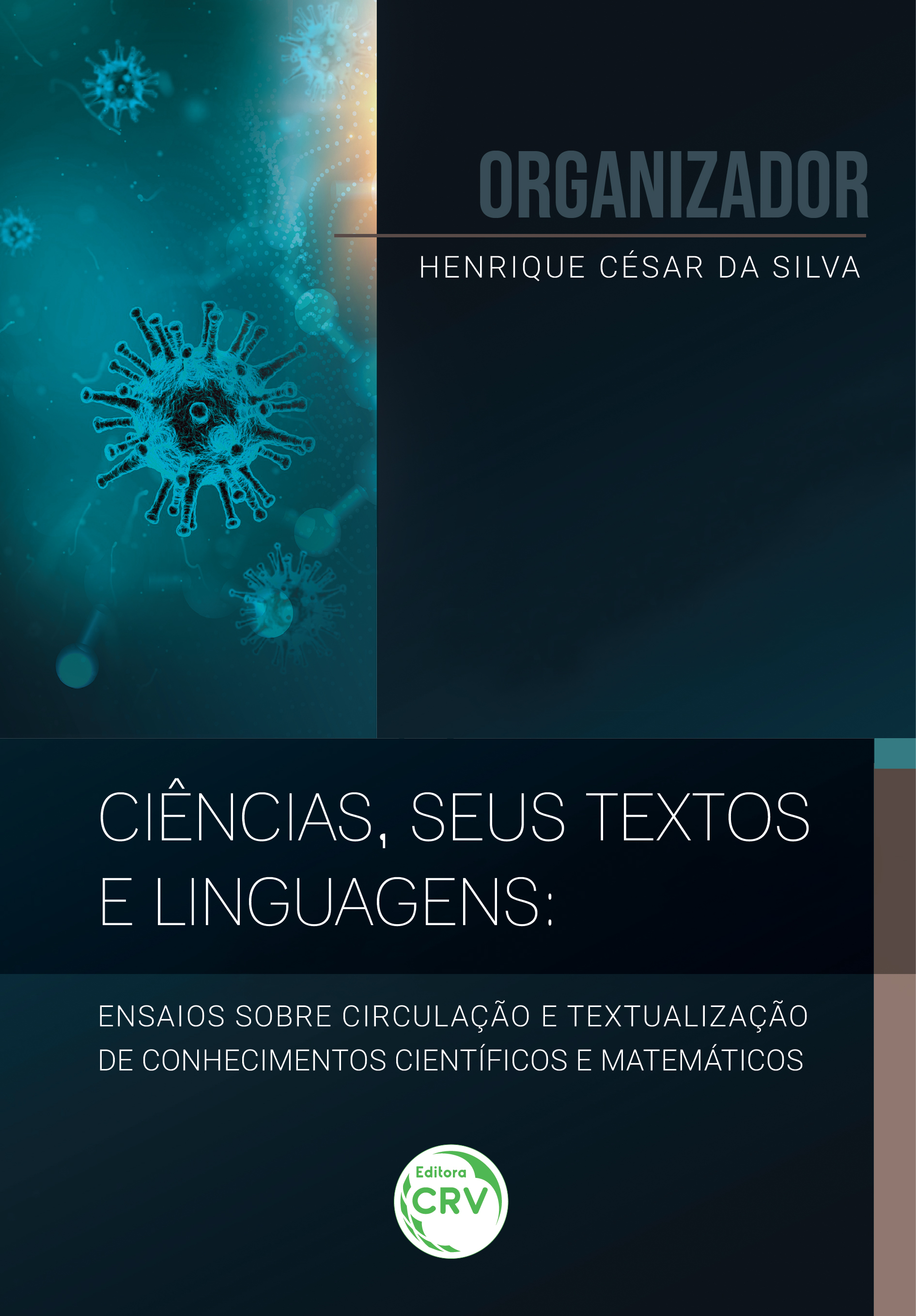 Capa do livro: CIÊNCIAS, SEUS TEXTOS E LINGUAGENS: <br>ensaios sobre circulação e textualização de conhecimentos científicos e matemáticos