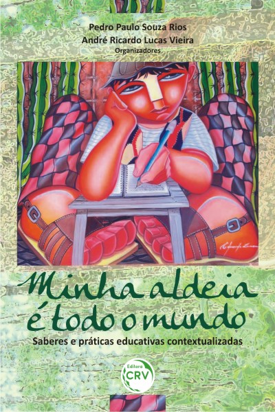 Capa do livro: MINHA ALDEIA É TODO O MUNDO:<br> saberes e práticas educativas contextualizadas