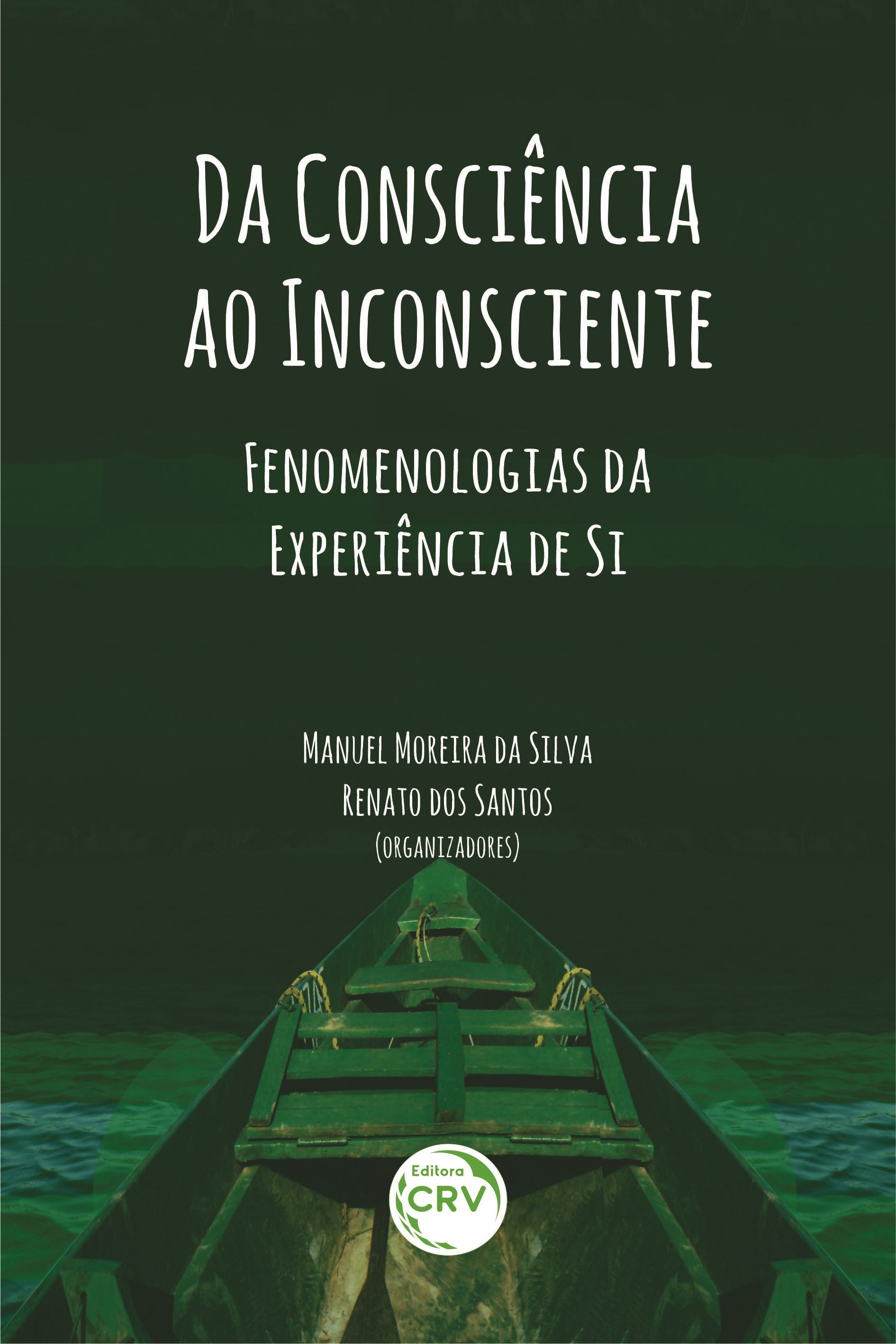 Capa do livro: DA CONSCIÊNCIA AO INCONSCIENTE:<br> fenomenologias da experiência de si