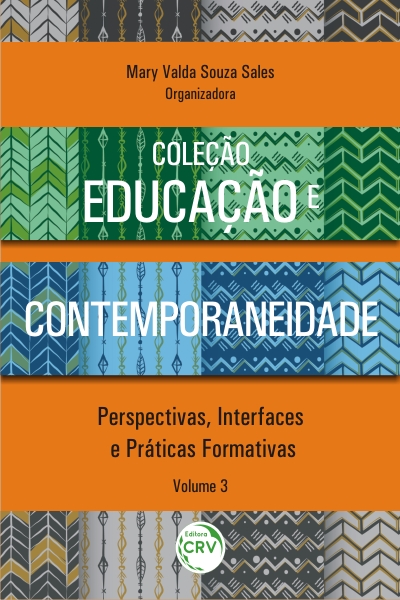 EDUCAÇÃO E CONTEMPORANEIDADE: <br>perspectivas, interfaces e práticas formativas <br>Volume 3