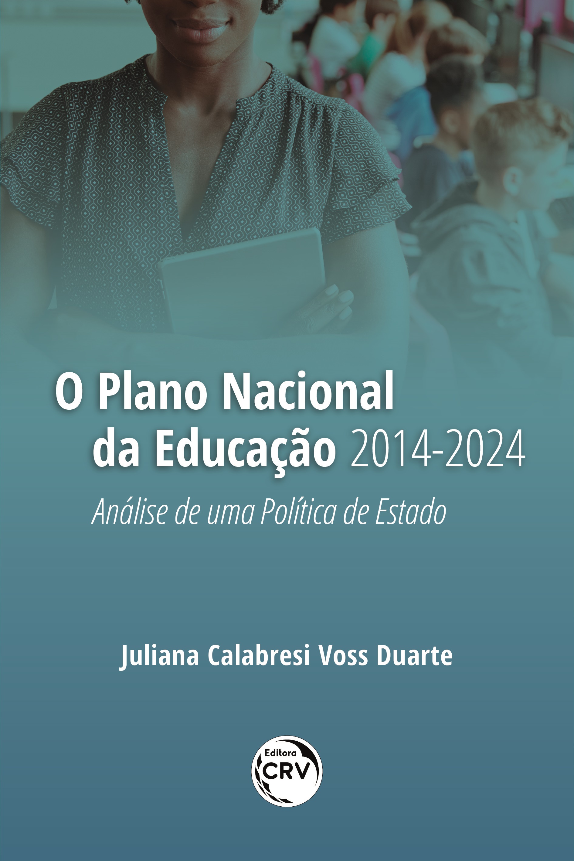 Capa do livro: O PLANO NACIONAL DA EDUCAÇÃO 2014-2024:<br> Análise de uma Política de Estado