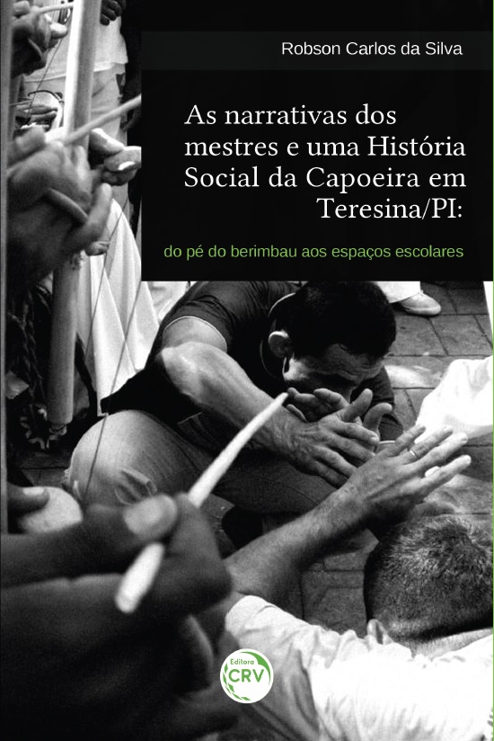 Capa do livro: AS NARRATIVAS DOS MESTRES E UMA HISTÓRIA SOCIAL DA CAPOEIRA EM TERESINA/PI:<br>do pé do berimbau aos espaços escolares