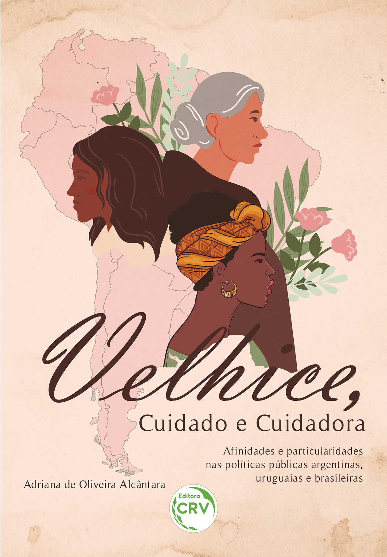 Capa do livro: VELHICE, CUIDADO E CUIDADORA <BR> Afinidades e particularidades nas políticas públicas argentinas, uruguaias e brasileiras