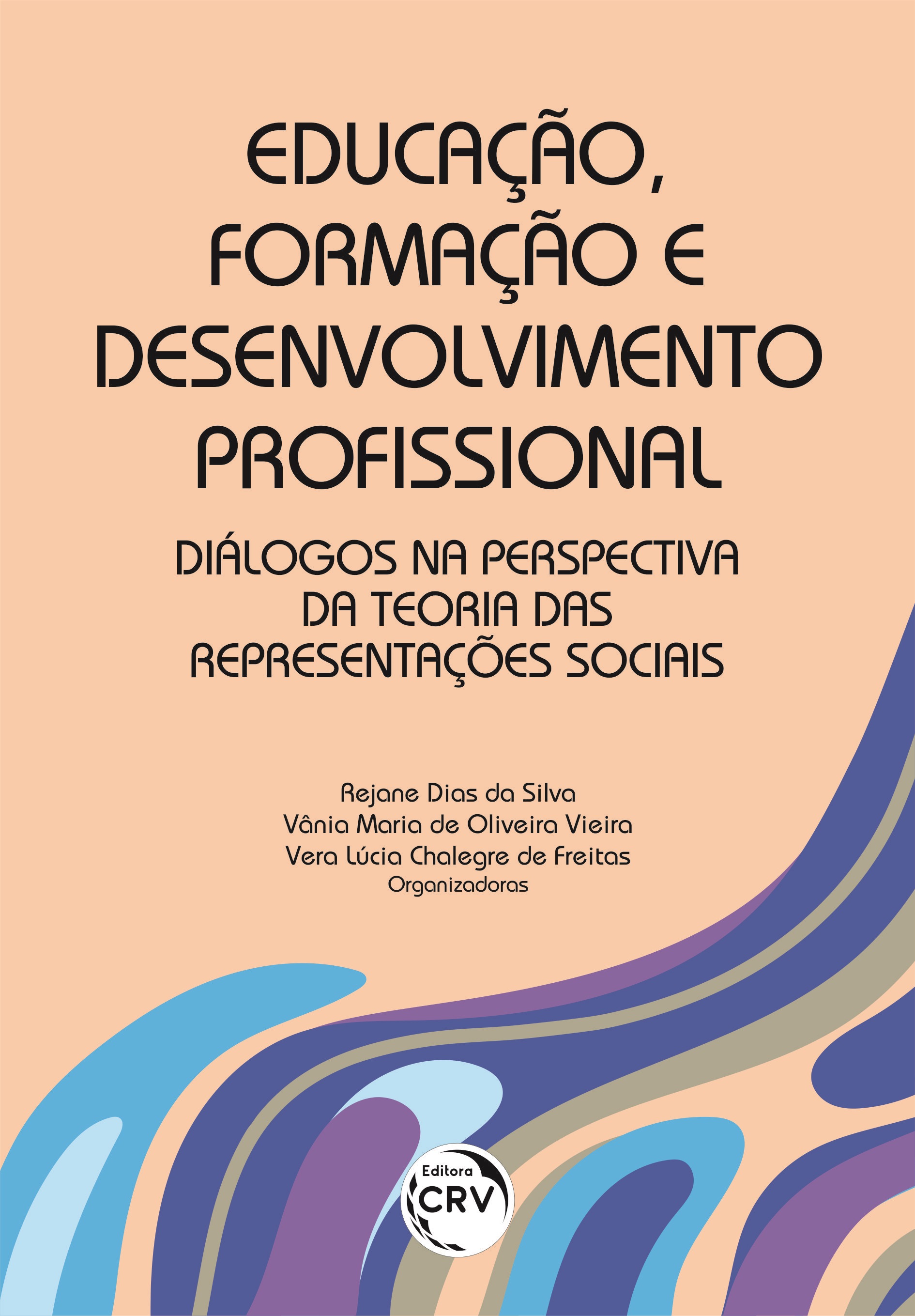 Capa do livro: EDUCAÇÃO, FORMAÇÃO E DESENVOLVIMENTO PROFISSIONAL: <br>diálogos na perspectiva da Teoria das Representações Sociais