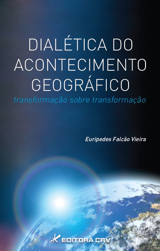 Capa do livro: DIALÉTICA DO ACONTECIMENTO GEOGRÁFICO:<BR> transformação sobre transformação
