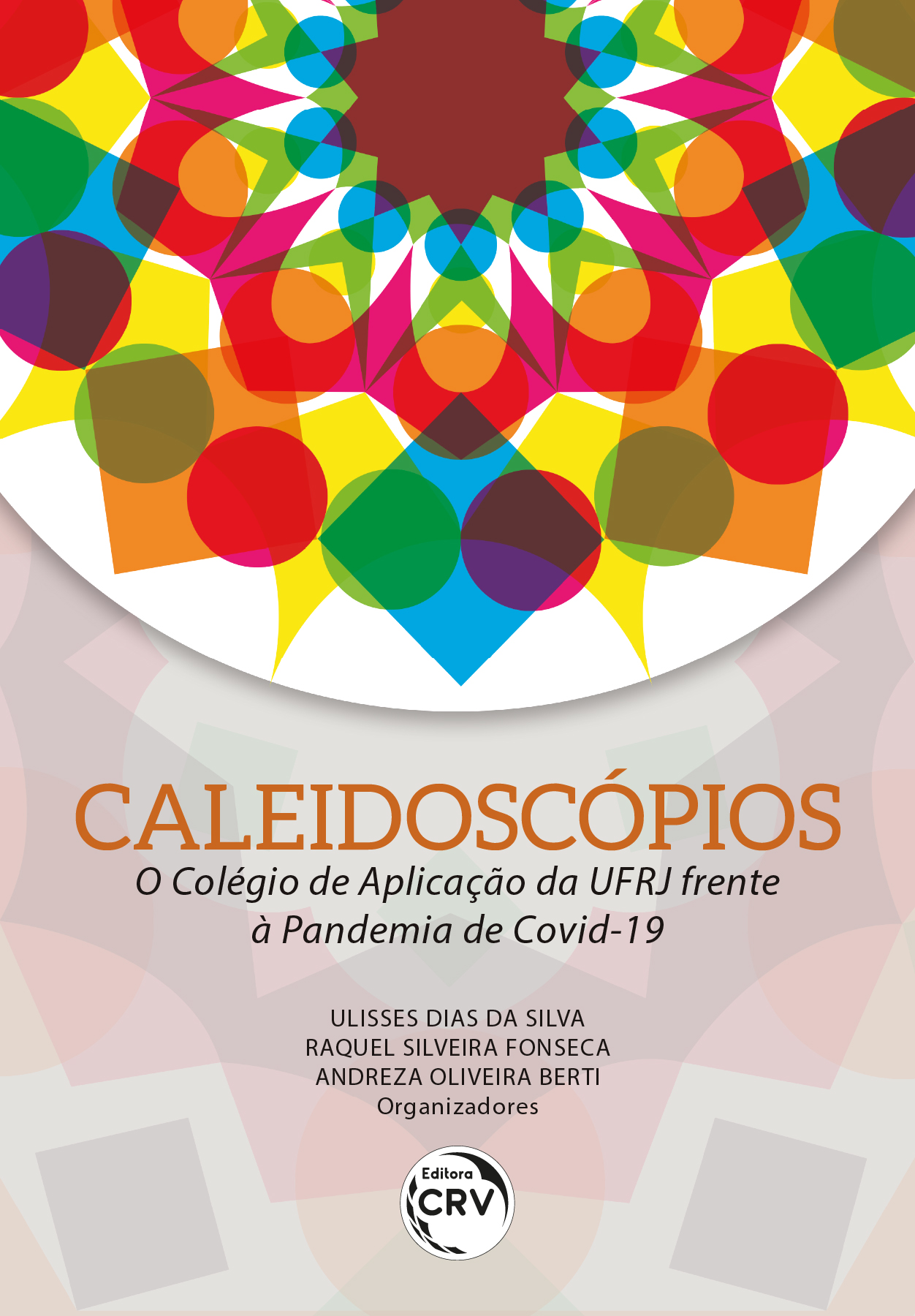 Capa do livro: CALEIDOSCÓPIOS: <br>O colégio de aplicação da ufrj frente à pandemia DE COVID-19