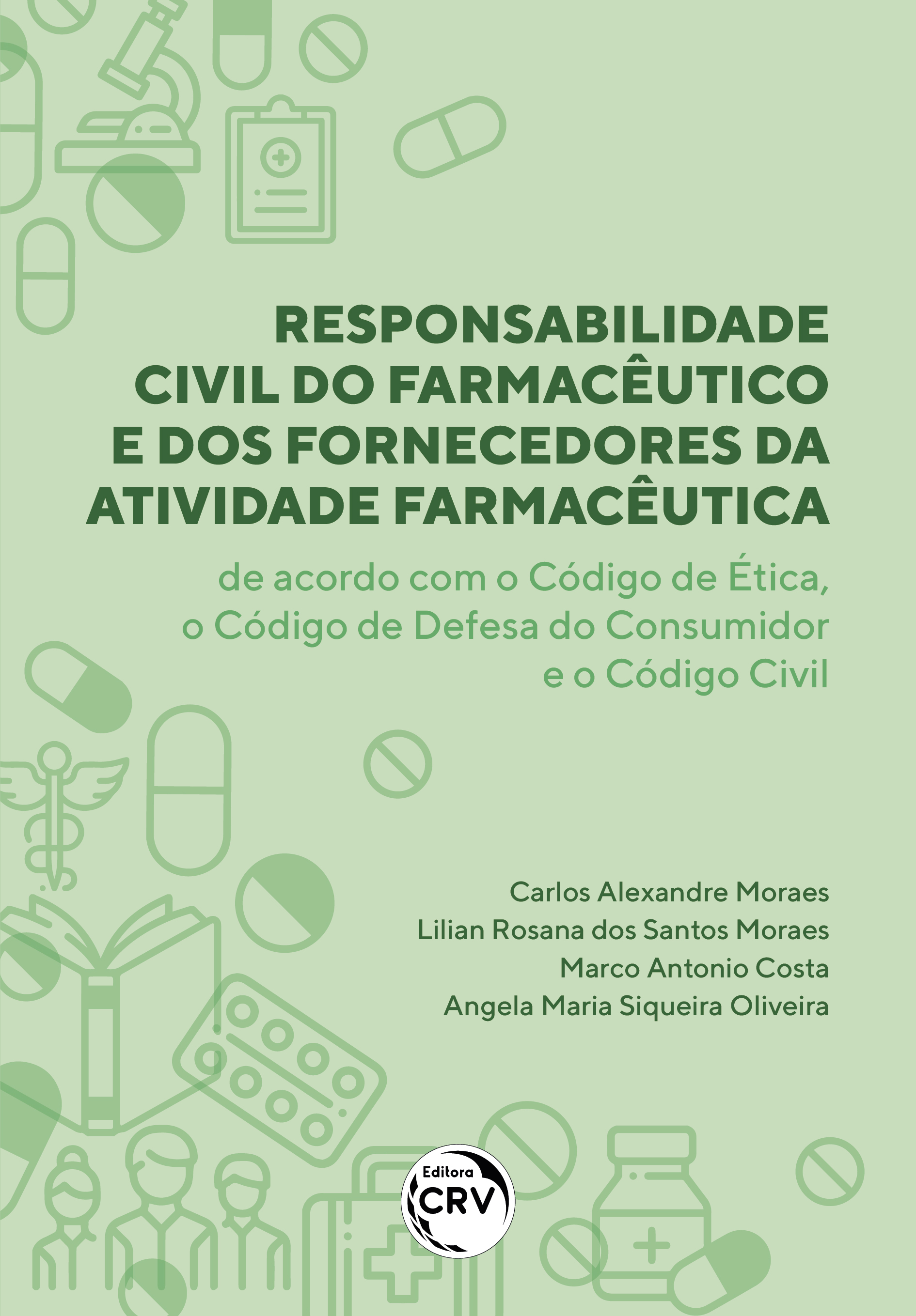 Capa do livro: RESPONSABILIDADE CIVIL DO FARMACÊUTICO E DOS FORNECEDORES DA ATIVIDADE FARMACÊUTICA<br> de acordo com o Código de Ética, o Código de Defesa do Consumidor e o Código Civil