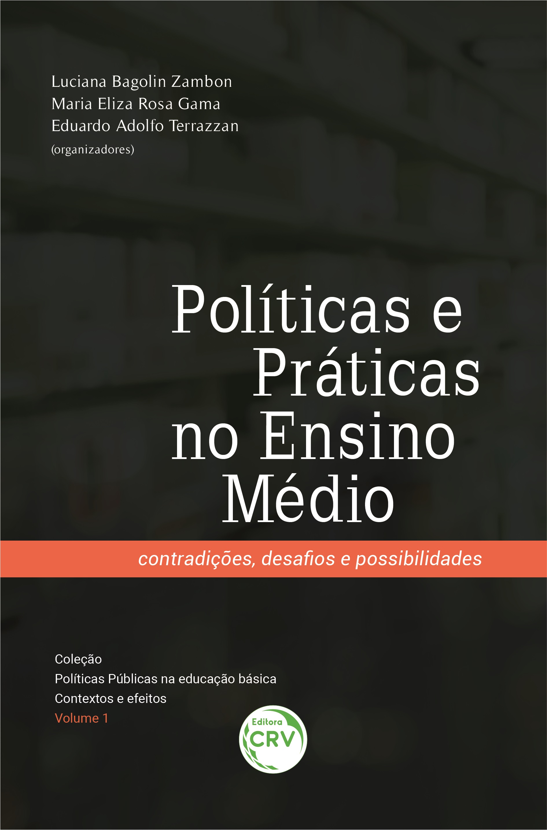 Capa do livro: POLÍTICAS E PRÁTICAS NO ENSINO MÉDIO:<br> contradições, desafios e possibilidades <br><br>Coleção Políticas Públicas na educação básica:<br> contextos e efeitos - Volume 01