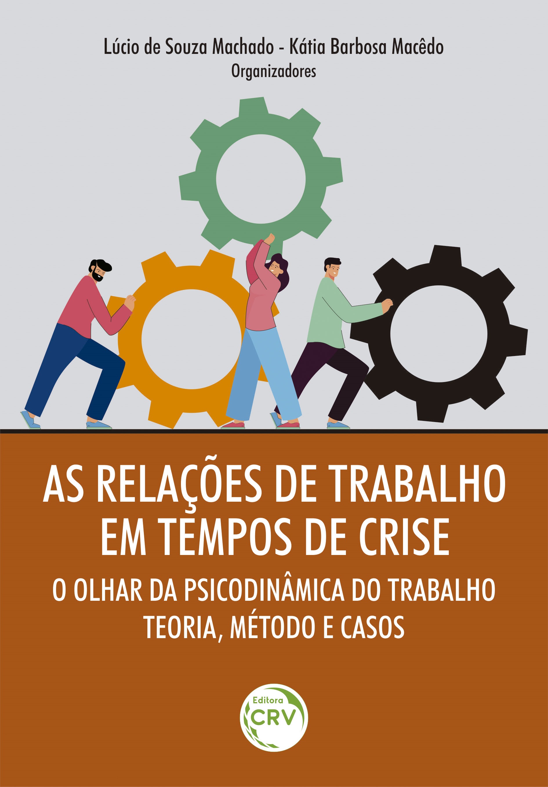 Capa do livro: AS RELAÇÕES DE TRABALHO EM TEMPOS DE CRISE:<br> o olhar da Psicodinâmica do Trabalho – Teoria, Método e Casos