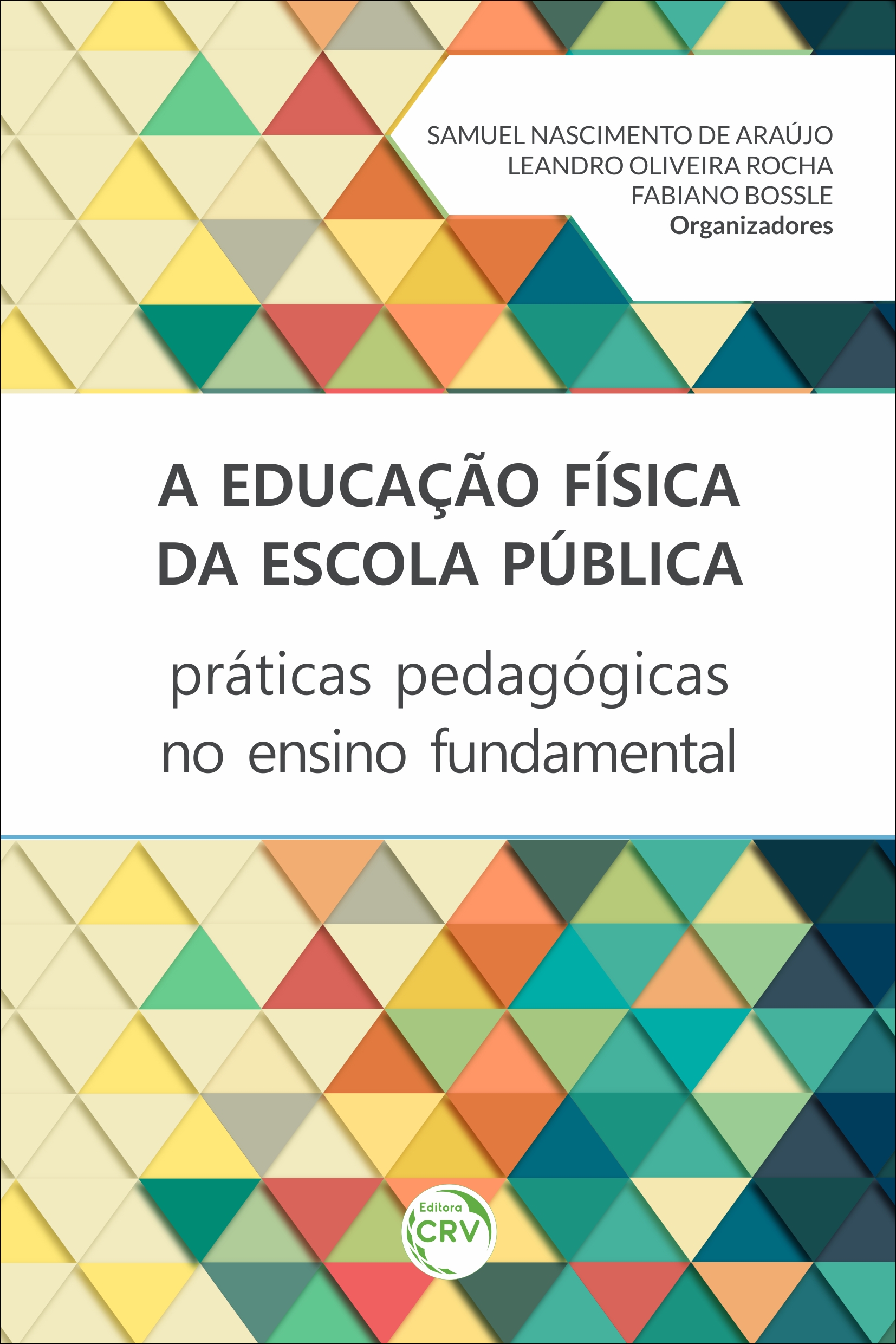 Capa do livro: A EDUCAÇÃO FÍSICA DA ESCOLA PÚBLICA: <br>práticas pedagógicas no ensino fundamental