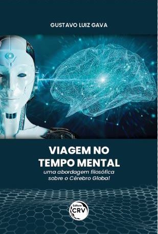 Capa do livro: VIAGEM NO TEMPO MENTAL:<br> uma abordagem filosófica sobre o Cérebro Global