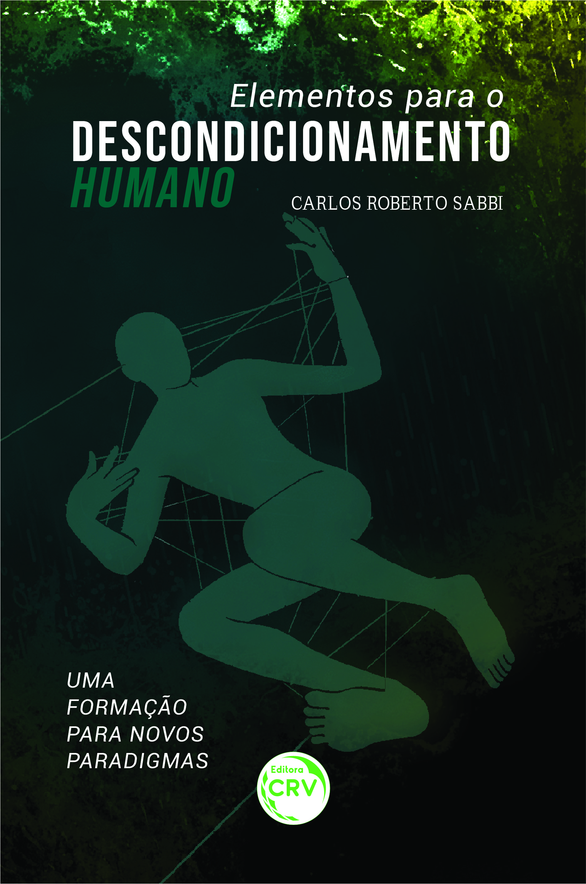 Capa do livro: ELEMENTOS PARA O DESCONDICIONAMENTO HUMANO: <br> UMA FORMAÇÃO PARA NOVOS PARADIGMAS