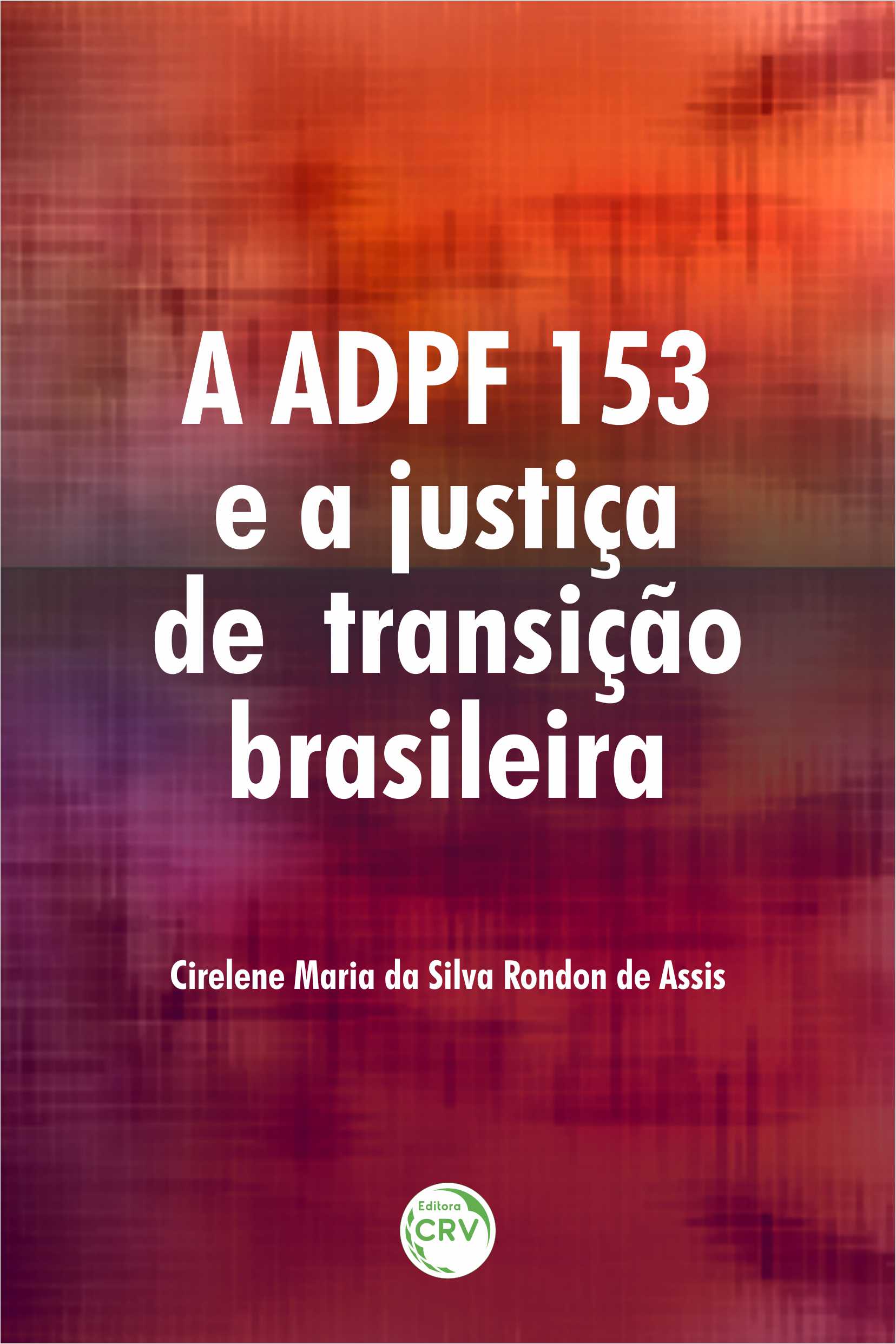 Capa do livro: A ADPF 153 E A JUSTIÇA DE TRANSIÇÃO BRASILEIRA