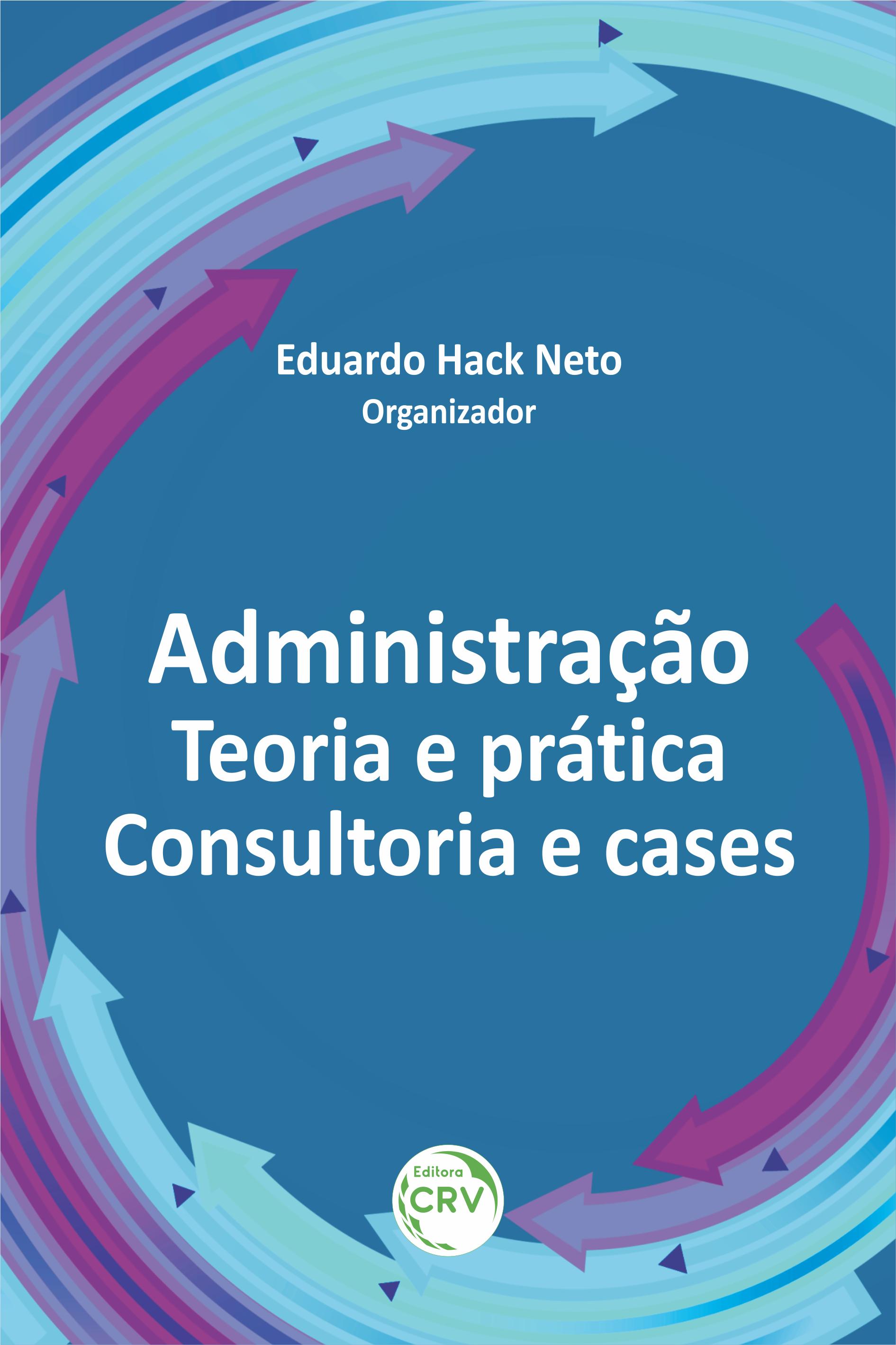 Capa do livro: ADMINISTRAÇÃO: <br>teoria e prática: consultoria e cases