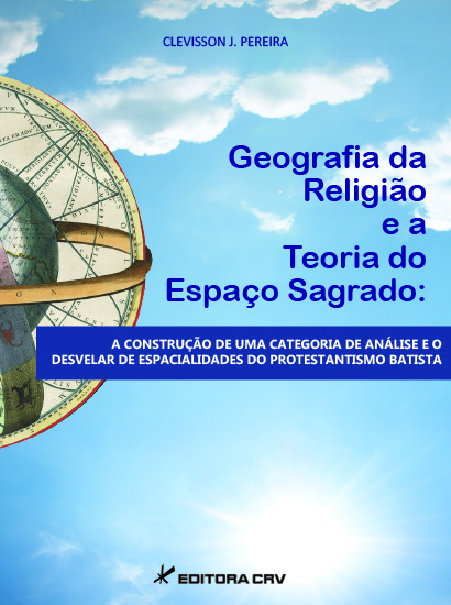 Capa do livro: GEOGRAFIA DA RELIGIÃO E A TEORIA DO ESPAÇO SAGRADO:<BR> a construção de uma categoria de análise e o desvelar de espacialidades do protestantismo batista