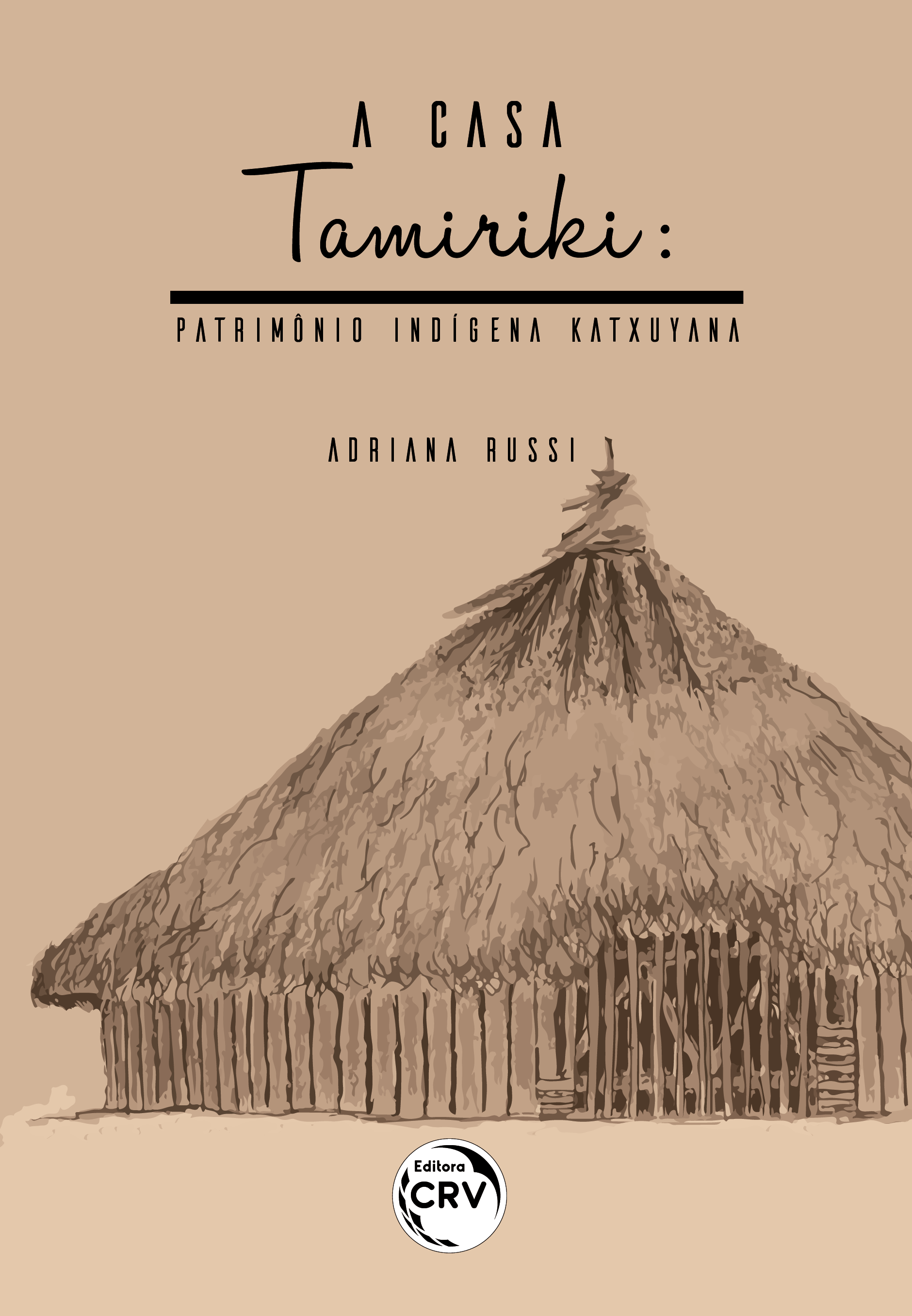 Capa do livro: A CASA TAMIRIKI:  <br>patrimônio indígena Katxuyana