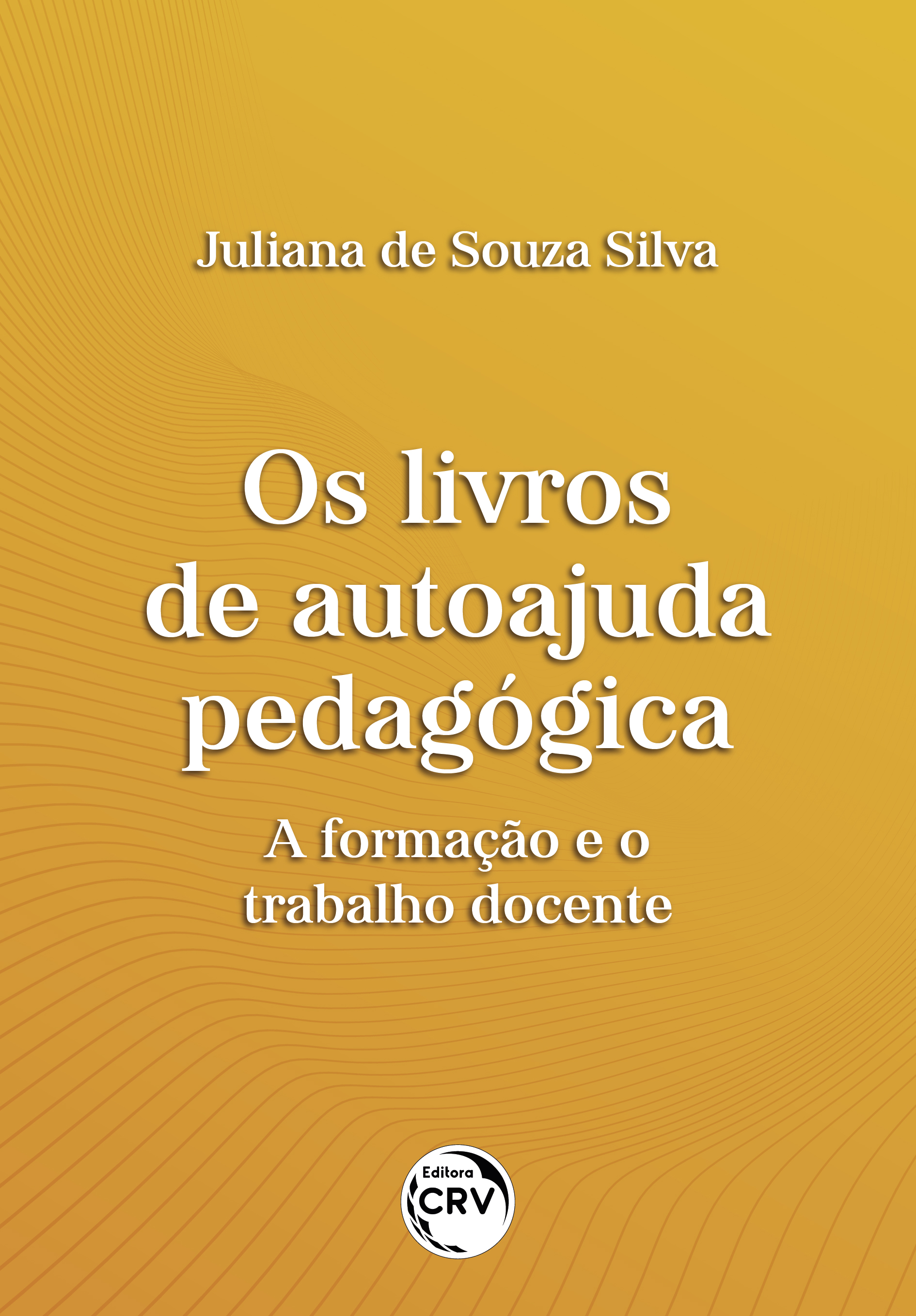 Capa do livro: OS LIVROS DE AUTOAJUDA PEDAGÓGICA:<br> a formação e o trabalho docente