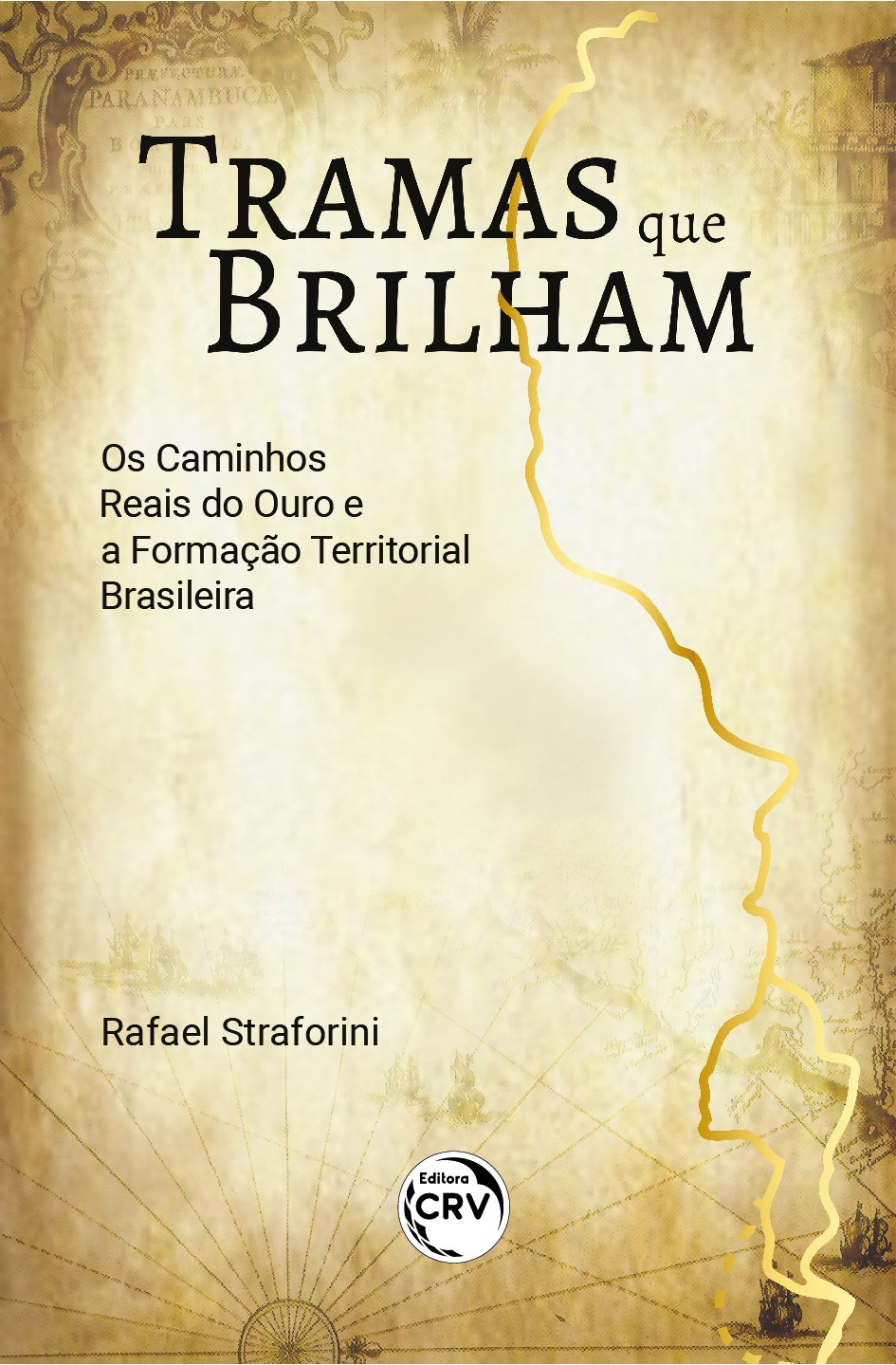 Capa do livro: TRAMAS QUE BRILHAM:<br> Os Caminhos Reais do Ouro e a Formação Territorial Brasileira