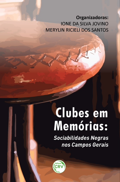 Capa do livro: CLUBES EM MEMÓRIAS: <br>Sociabilidades Negras nos Campos Gerais