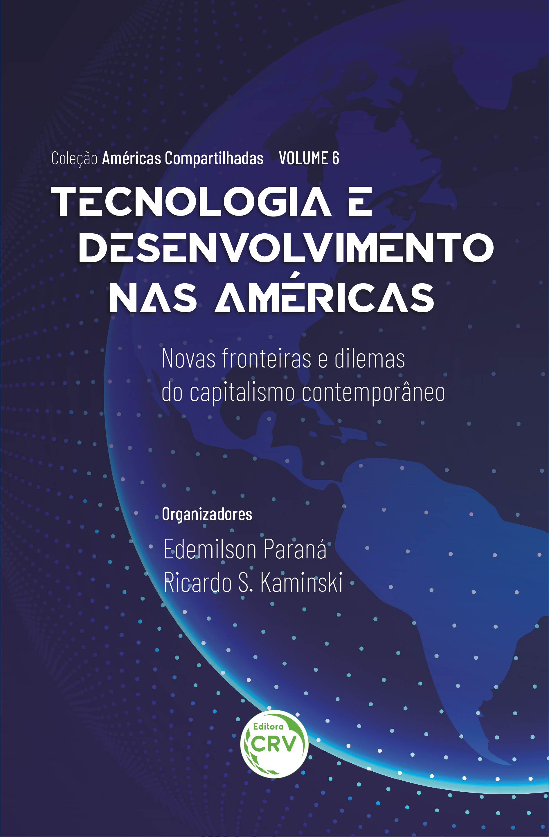 Capa do livro: TECNOLOGIA E DESENVOLVIMENTO NAS AMÉRICAS: <br>novas fronteiras e dilemas do capitalismo contemporâneo<br> Coleção Américas Compartilhadas <br>Volume 6