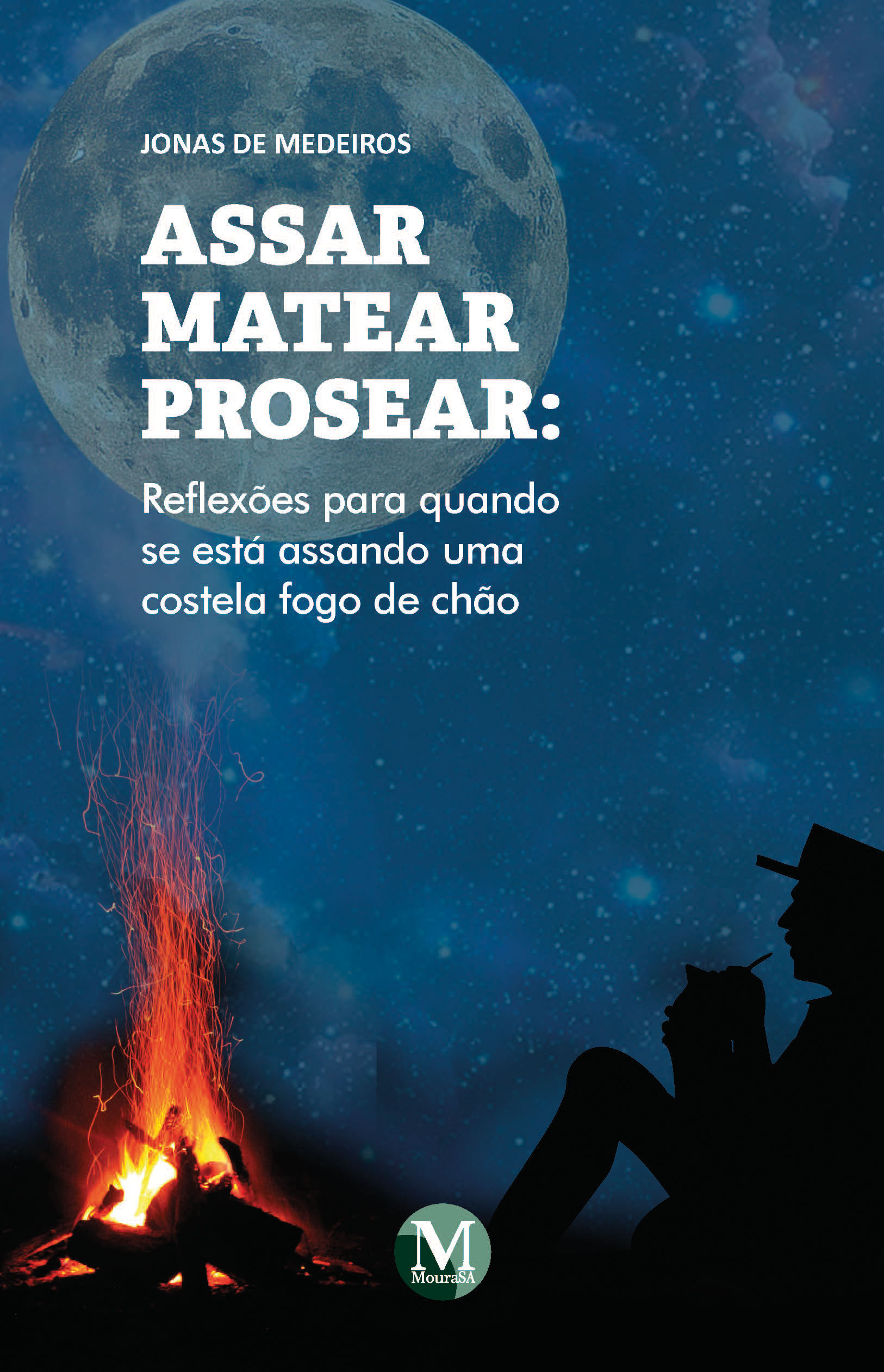Capa do livro: ASSAR MATEAR PROSEAR: <br>reflexões para quando se está assando uma costela fogo de chão