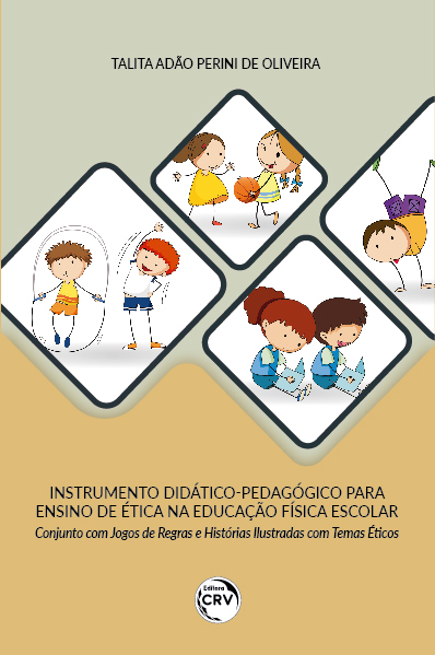 Capa do livro: INSTRUMENTO DIDÁTICOPEDAGÓGICO PARA ENSINO DE ÉTICA NA EDUCAÇÃO FÍSICA ESCOLAR CONJUNTO COM JOGOS DE REGRAS E HISTÓRIAS ILUSTRADAS COM TEMAS ÉTICOS