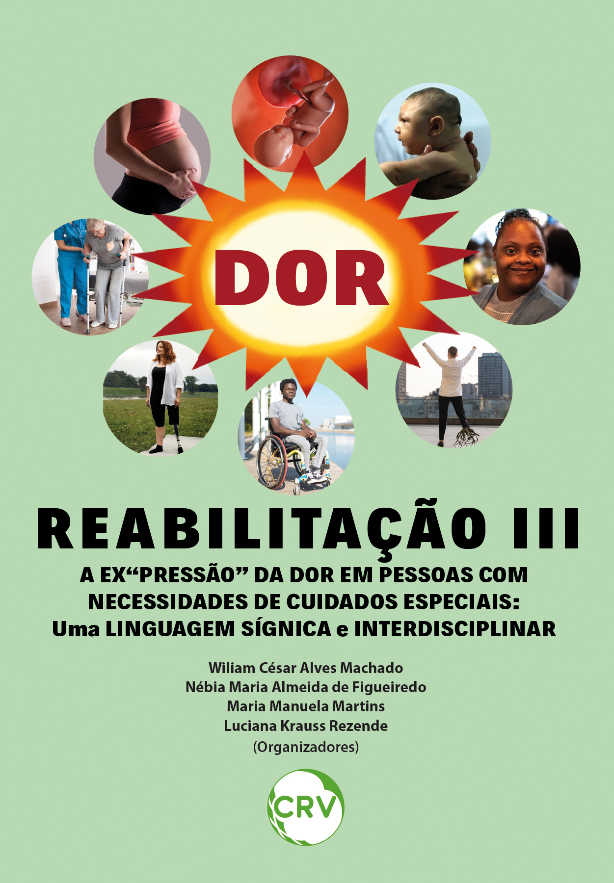 Capa do livro: REABILITAÇÃO III - A EX‘‘PRESSÃO” DA DOR EM PESSOAS COM NECESSIDADES DE CUIDADOS ESPECIAIS: <br>Uma linguagem sígnica e interdisciplinar