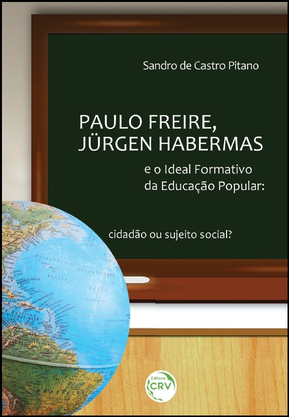 Capa do livro: PAULO FREIRE, JÜRGEN HABERMAS E O IDEAL FORMATIVO DA EDUCAÇÃO POPULAR:<br>cidadão ou sujeito social?