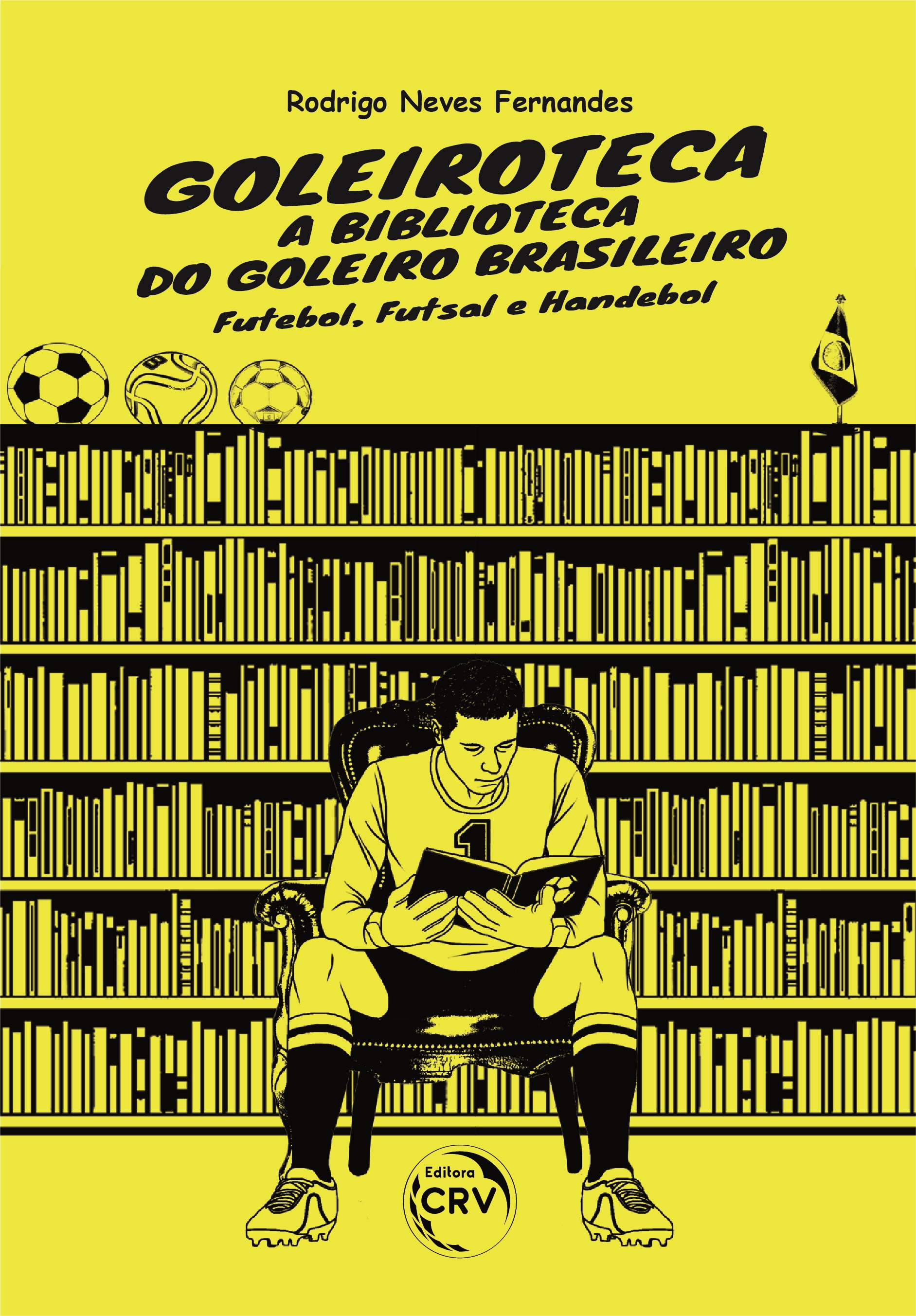 Capa do livro: GOLEIROTECA – A BIBLIOTECA DO GOLEIRO BRASILEIRO:<br> Futebol, Futsal e Handebol<br> 1ª Edição <br> VERSÃO COLORIDA